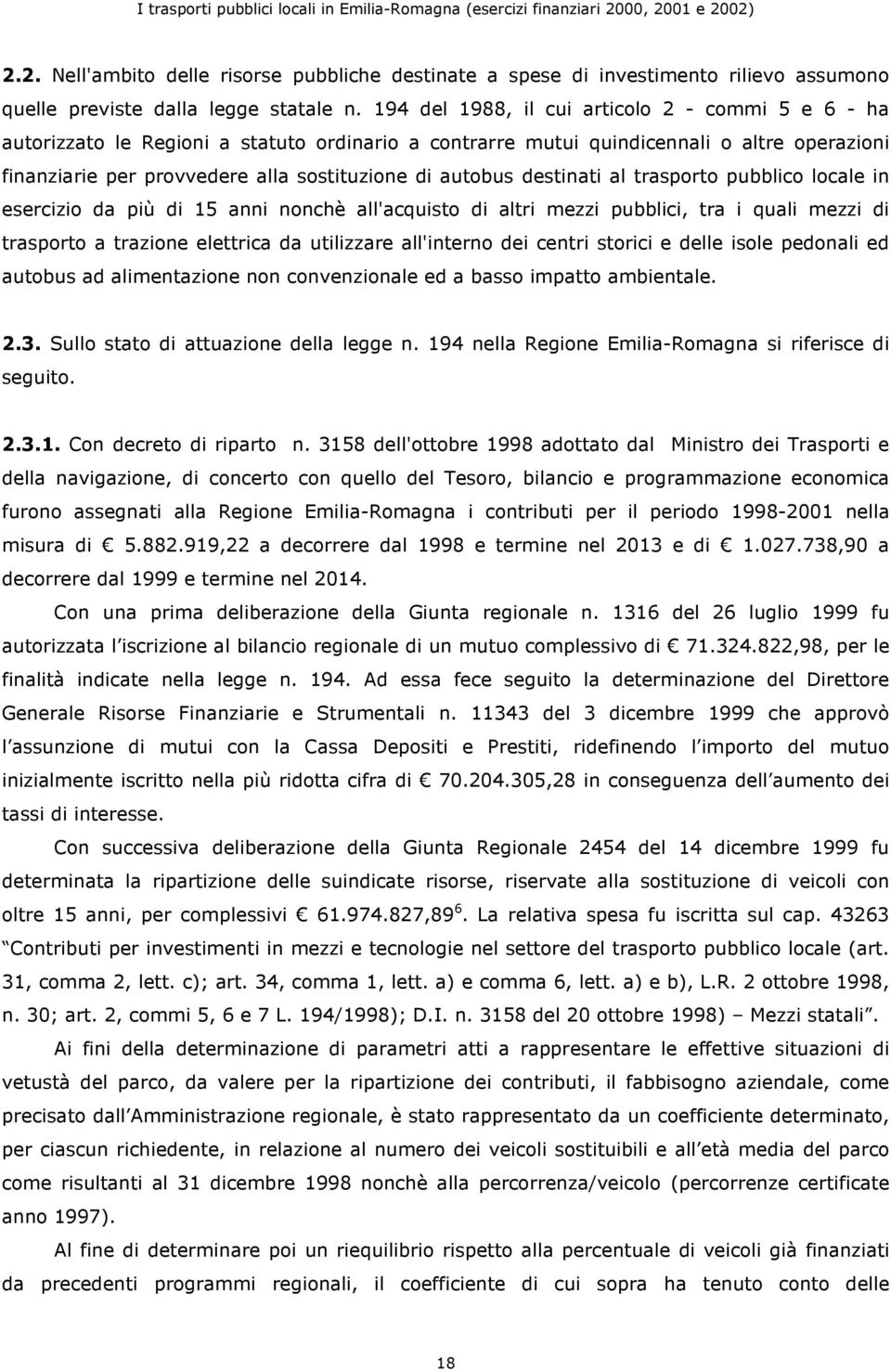 autobus destinati al trasporto pubblico locale in esercizio da più di 15 anni nonchè all'acquisto di altri mezzi pubblici, tra i quali mezzi di trasporto a trazione elettrica da utilizzare