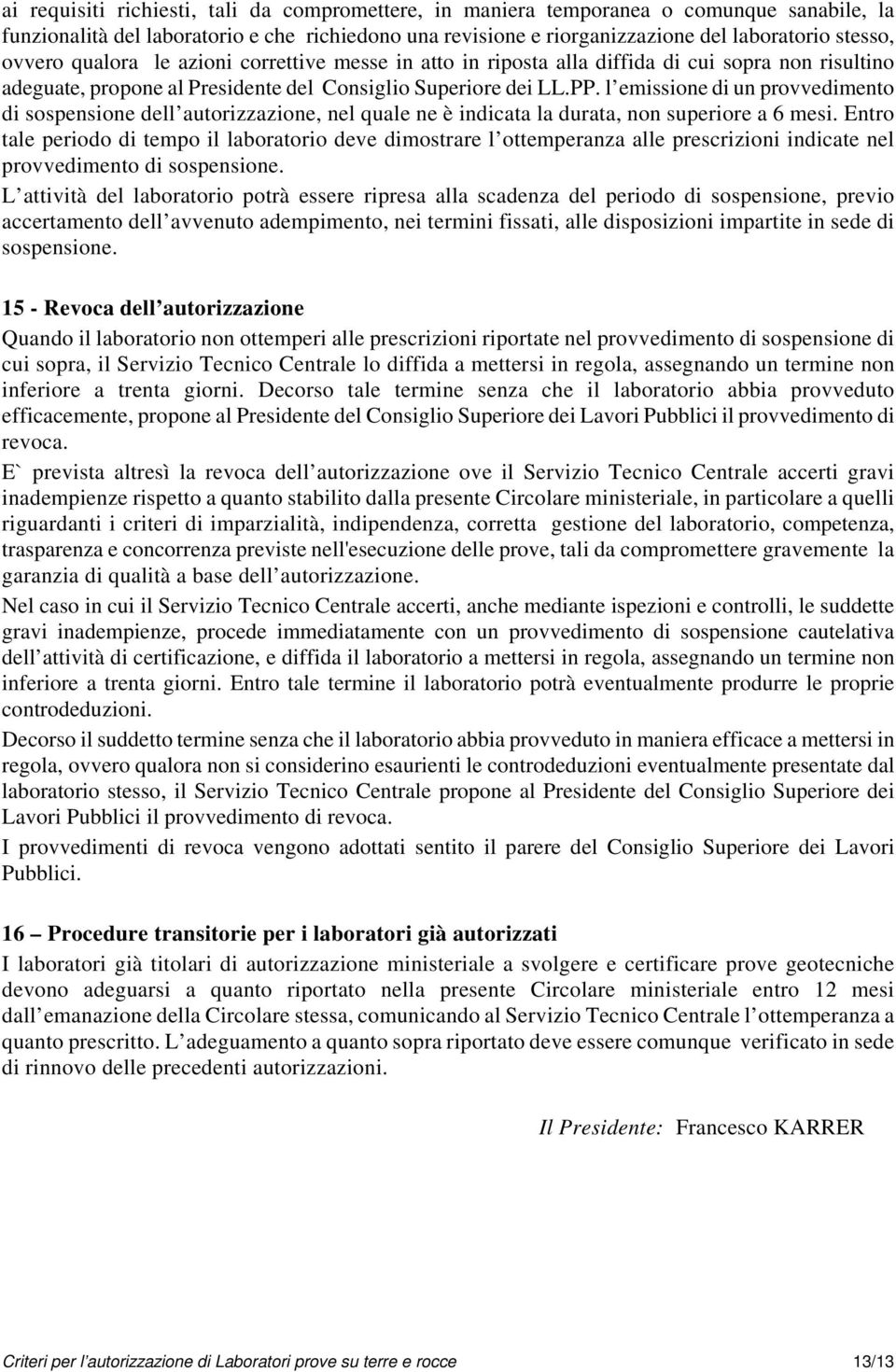 l emissione di un provvedimento di sospensione dell autorizzazione, nel quale ne è indicata la durata, non superiore a 6 mesi.