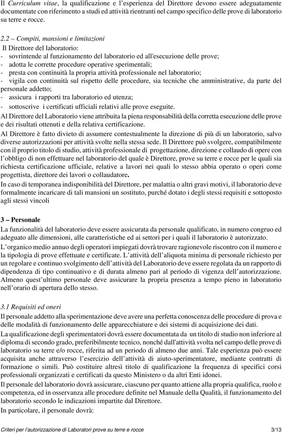 2 Compiti, mansioni e limitazioni Il Direttore del laboratorio: - sovrintende al funzionamento del laboratorio ed all'esecuzione delle prove; - adotta le corrette procedure operative sperimentali; -