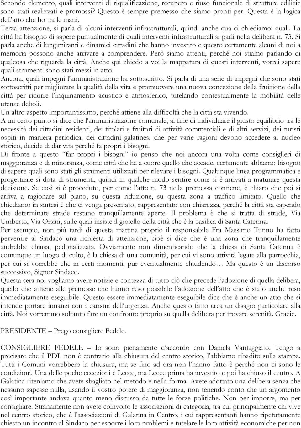 La città ha bisogno di sapere puntualmente di quali interventi infrastrutturali si parli nella delibera n. 73.