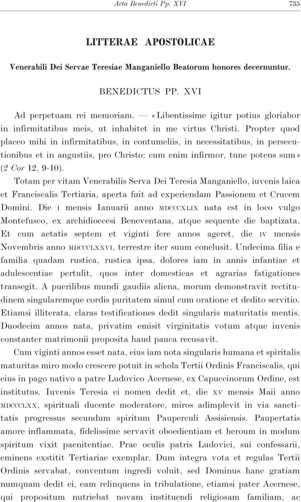 Propter quod placeo mihi in infirmitatibus, in contumeliis, in necessitatibus, in persecutionibus et in angustiis, pro Christo: cum enim infirmor, tunc potens sum» (2 Cor 12, 9-10).