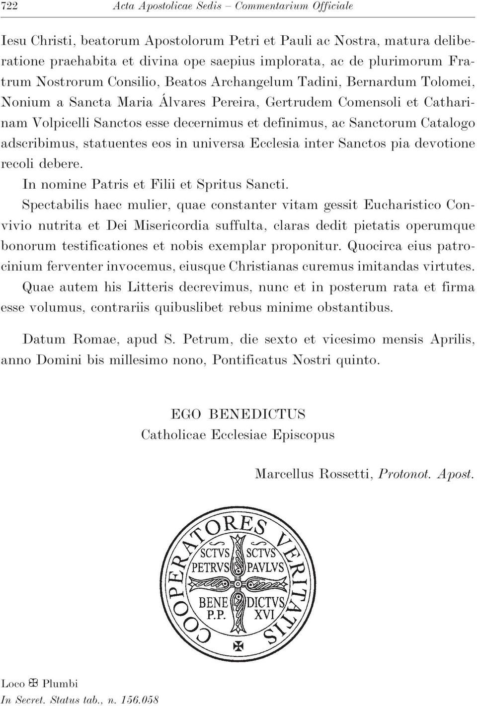 Sanctorum Catalogo adscribimus, statuentes eos in universa Ecclesia inter Sanctos pia devotione recoli debere. In nomine Patris et Filii et Spritus Sancti.