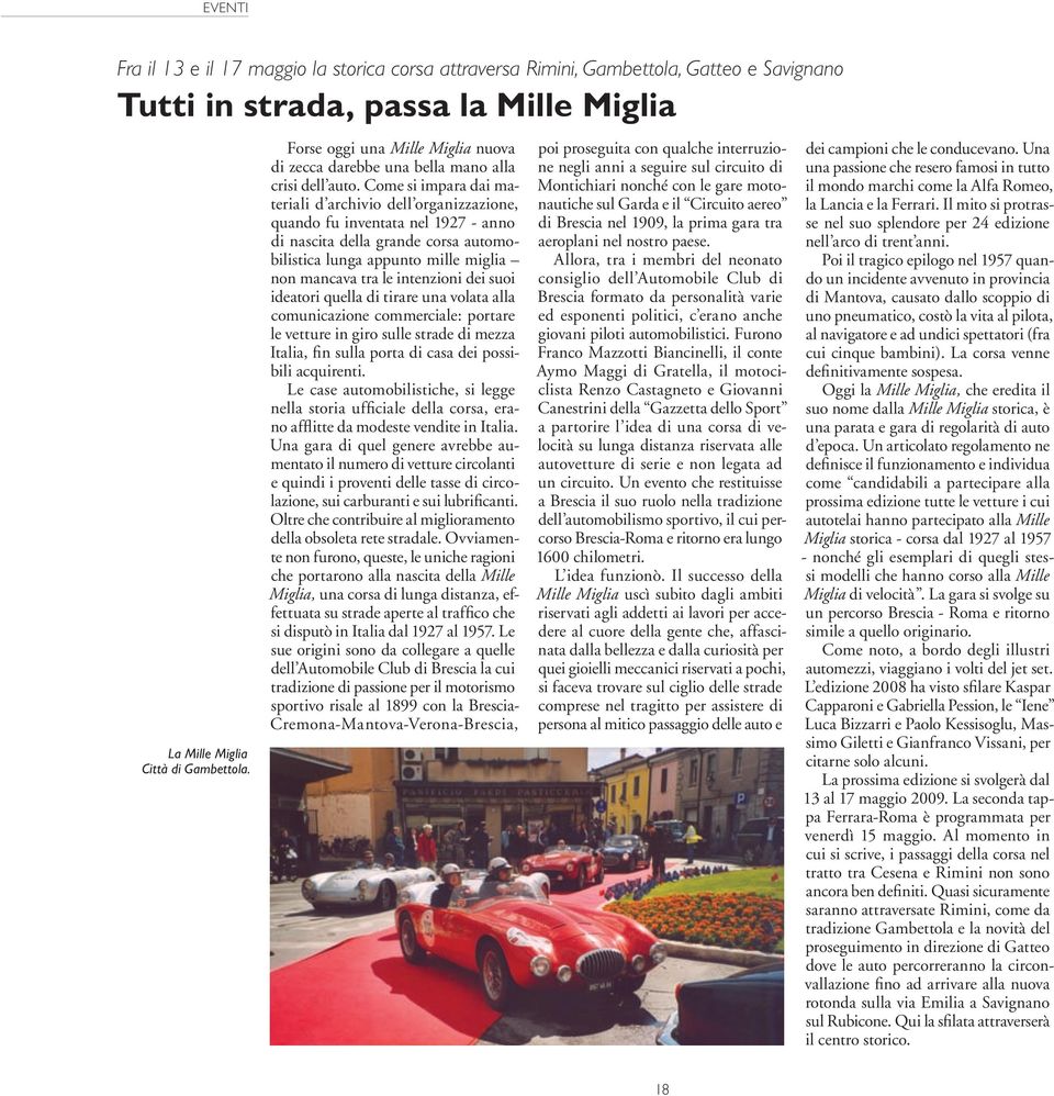 Come si impara dai materiali d archivio dell organizzazione, quando fu inventata nel 1927 - anno di nascita della grande corsa automobilistica lunga appunto mille miglia non mancava tra le intenzioni