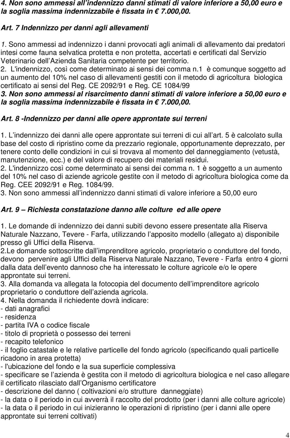 Azienda Sanitaria competente per territorio. 2. L'indennizzo, così come determinato ai sensi dei comma n.