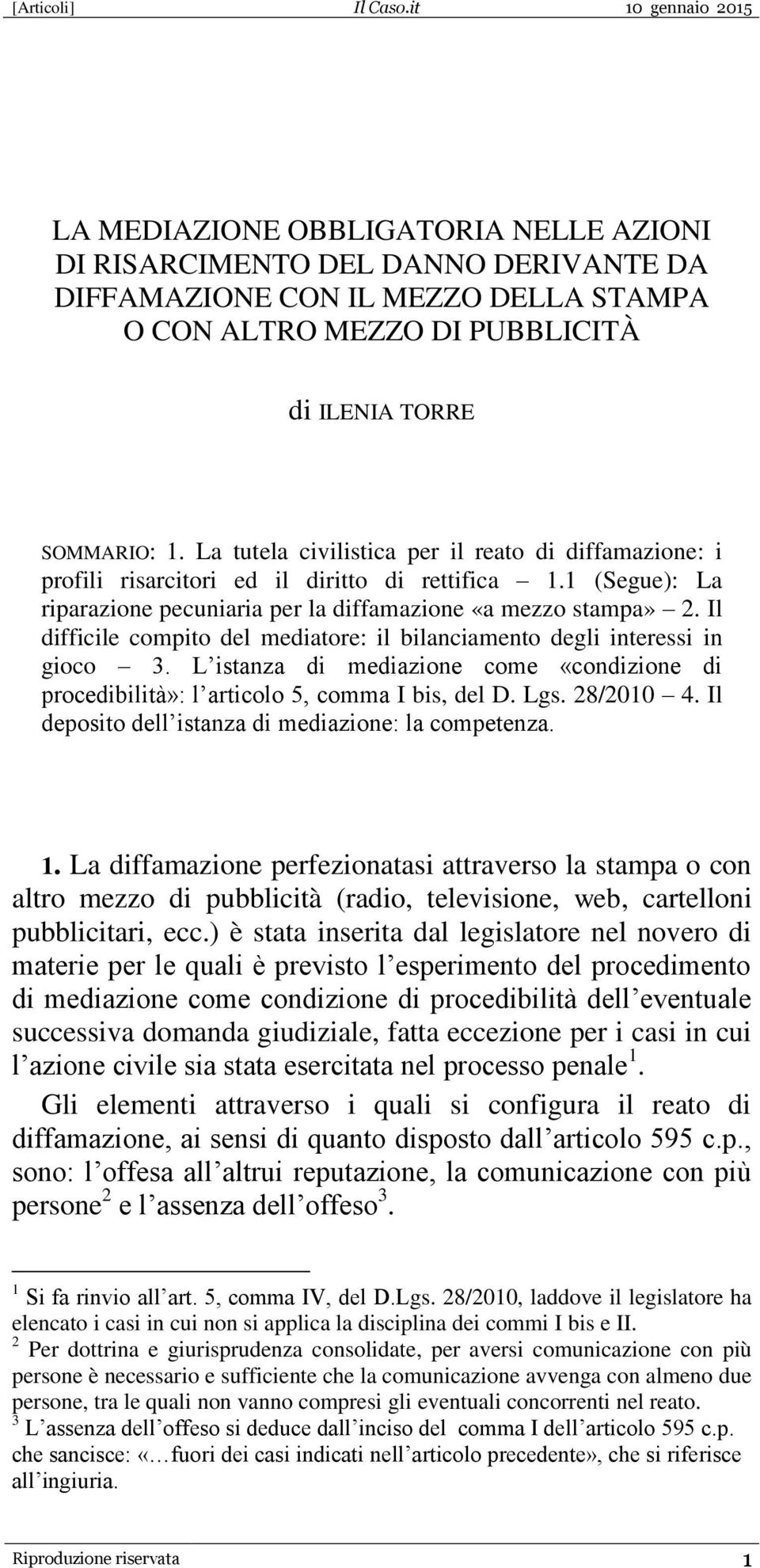 Il difficile compito del mediatore: il bilanciamento degli interessi in gioco 3. L istanza di mediazione come «condizione di procedibilità»: l articolo 5, comma I bis, del D. Lgs. 28/2010 4.