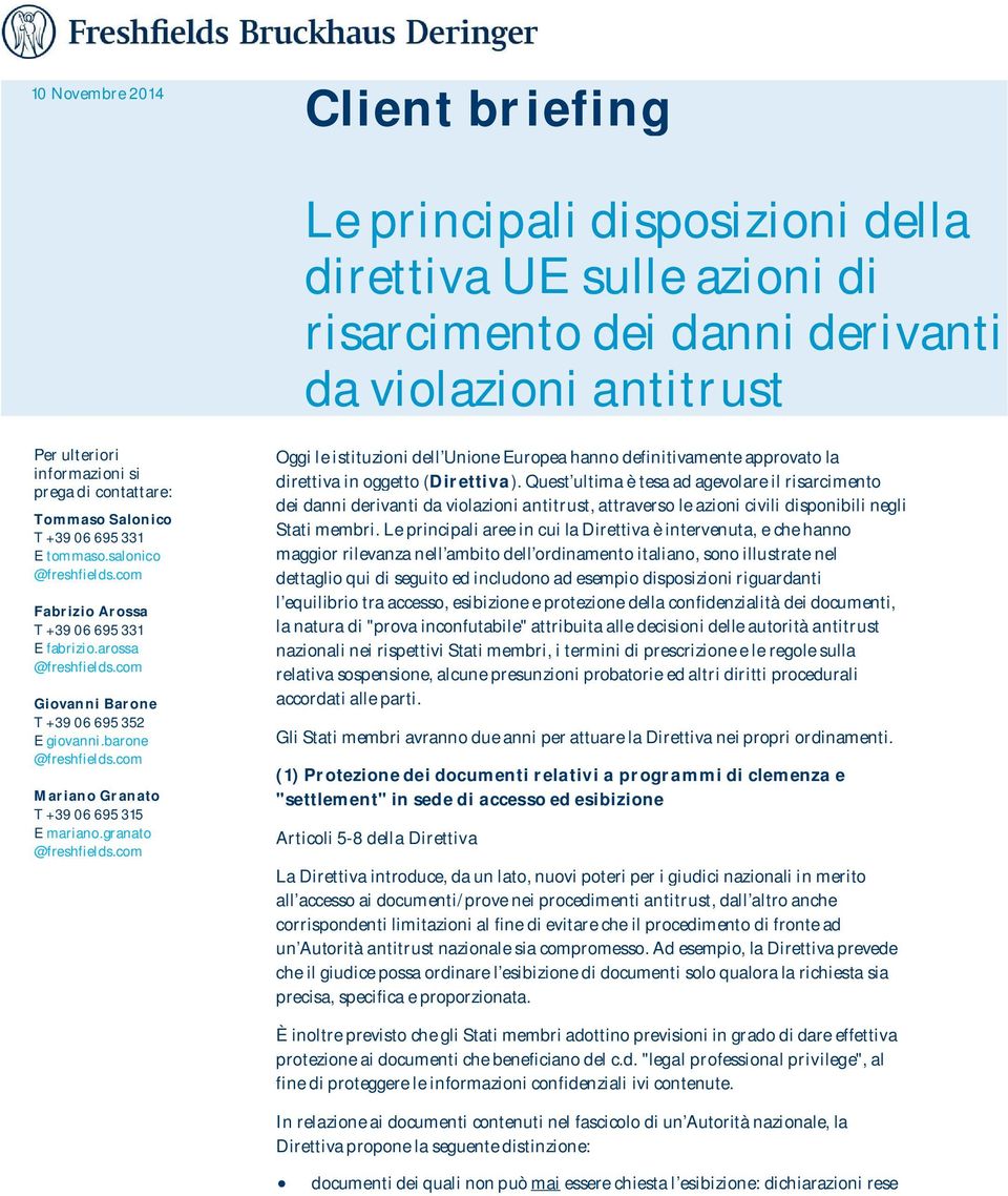 barone @freshfields.com Mariano Granato T +39 06 695 315 E mariano.granato @freshfields.com Oggi le istituzioni dell Unione Europea hanno definitivamente approvato la direttiva in oggetto (Direttiva).