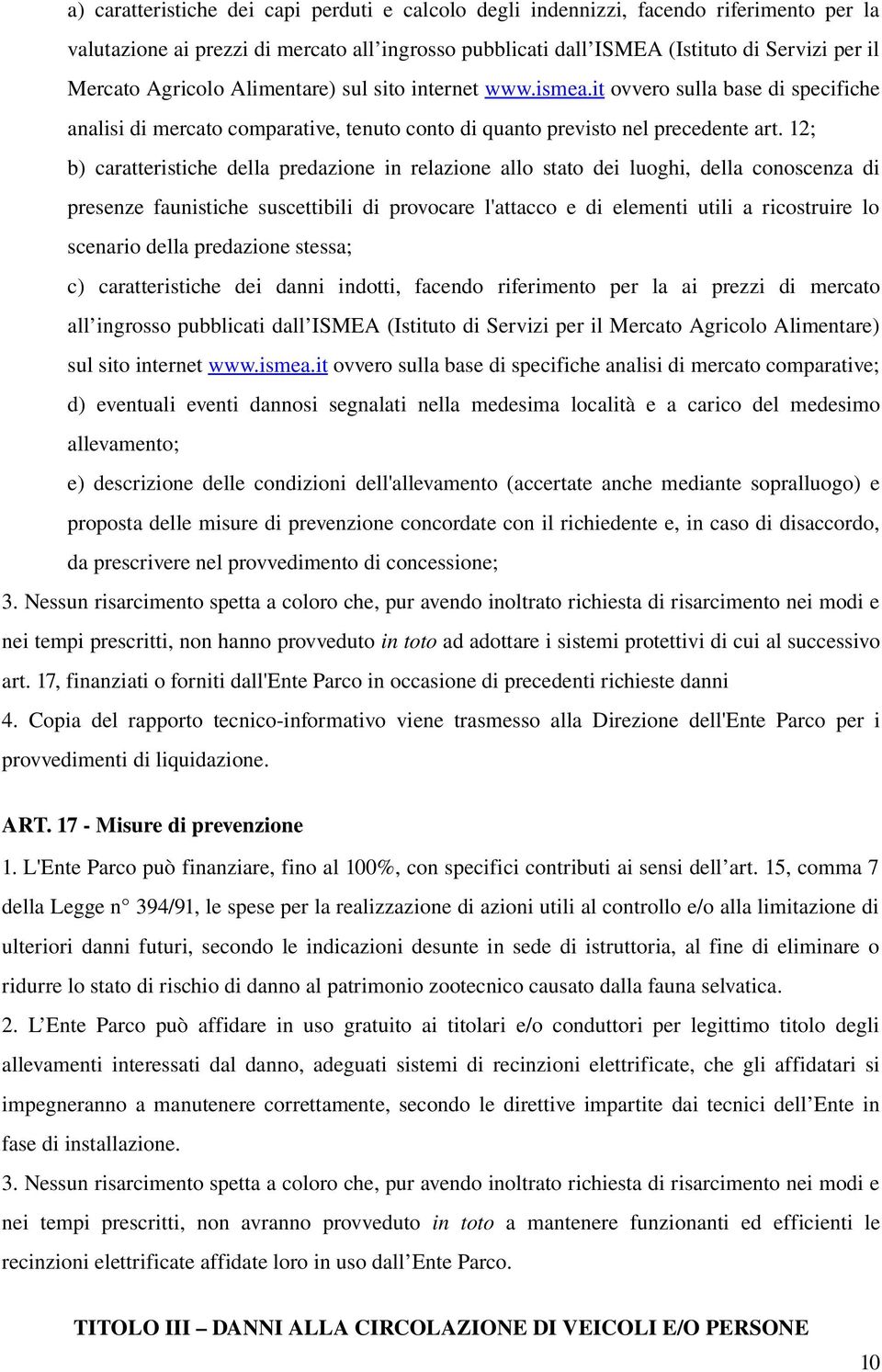 12; b) caratteristiche della predazione in relazione allo stato dei luoghi, della conoscenza di presenze faunistiche suscettibili di provocare l'attacco e di elementi utili a ricostruire lo scenario