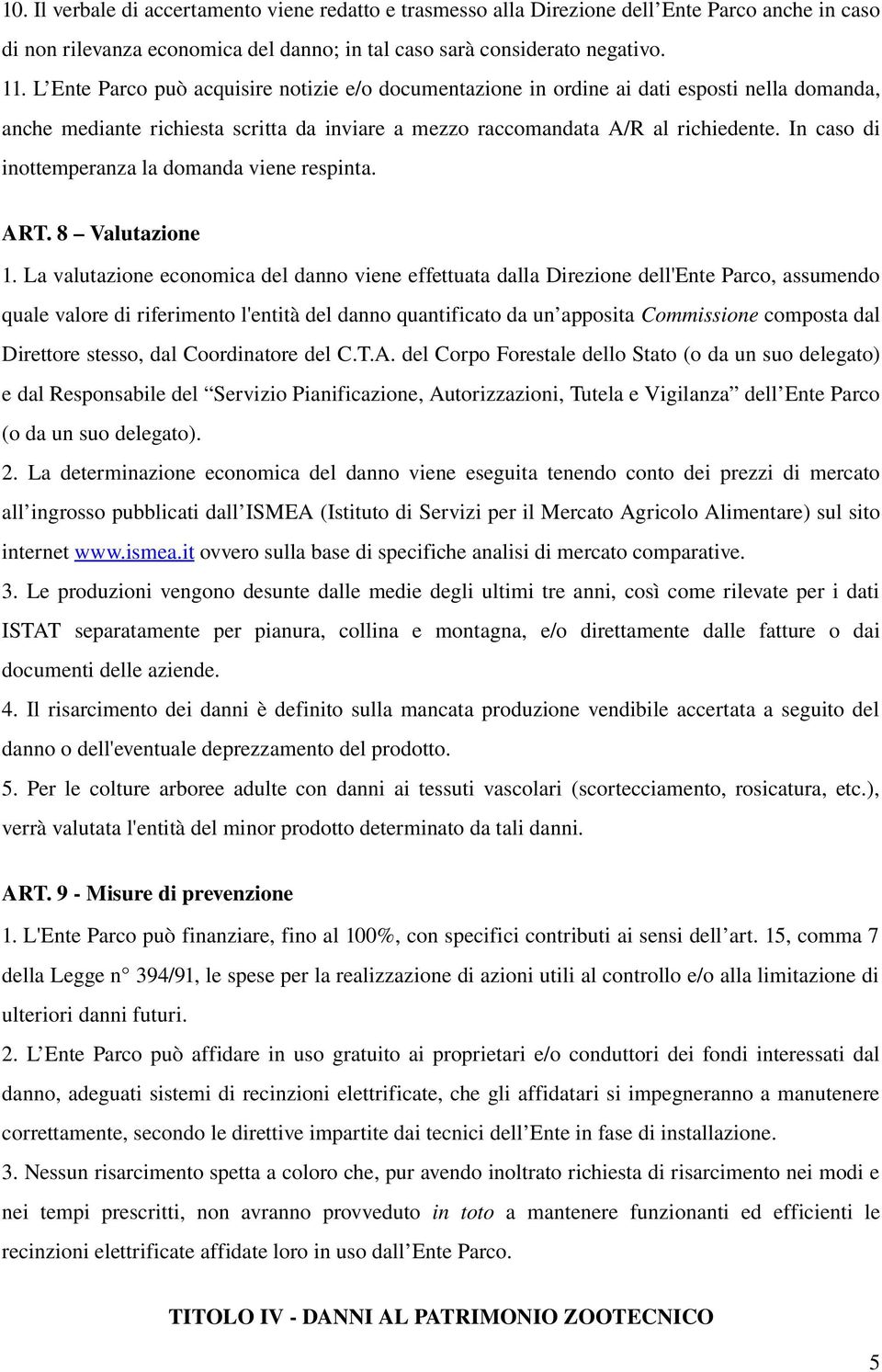 In caso di inottemperanza la domanda viene respinta. ART. 8 Valutazione 1.