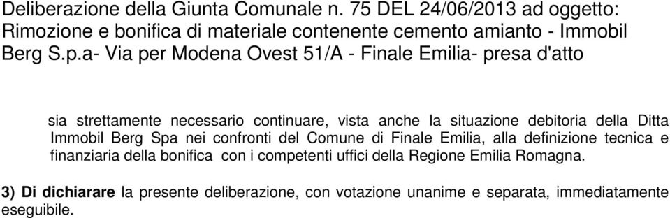a- Via per Modena Ovest 51/A - Finale Emilia- presa d'atto sia strettamente necessario continuare, vista anche la situazione debitoria della