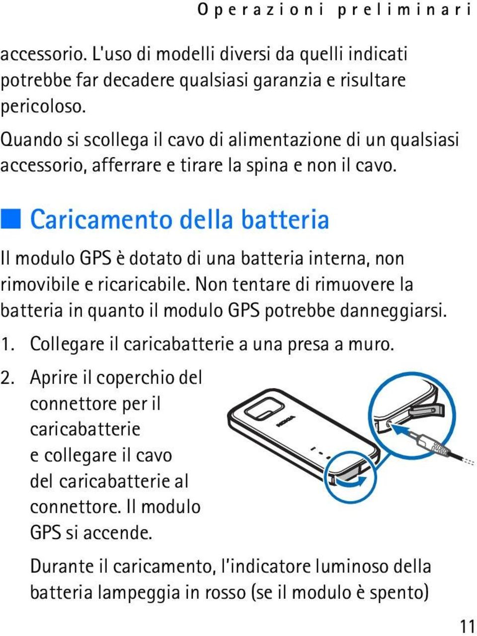 Caricamento della batteria Il modulo GPS è dotato di una batteria interna, non rimovibile e ricaricabile.