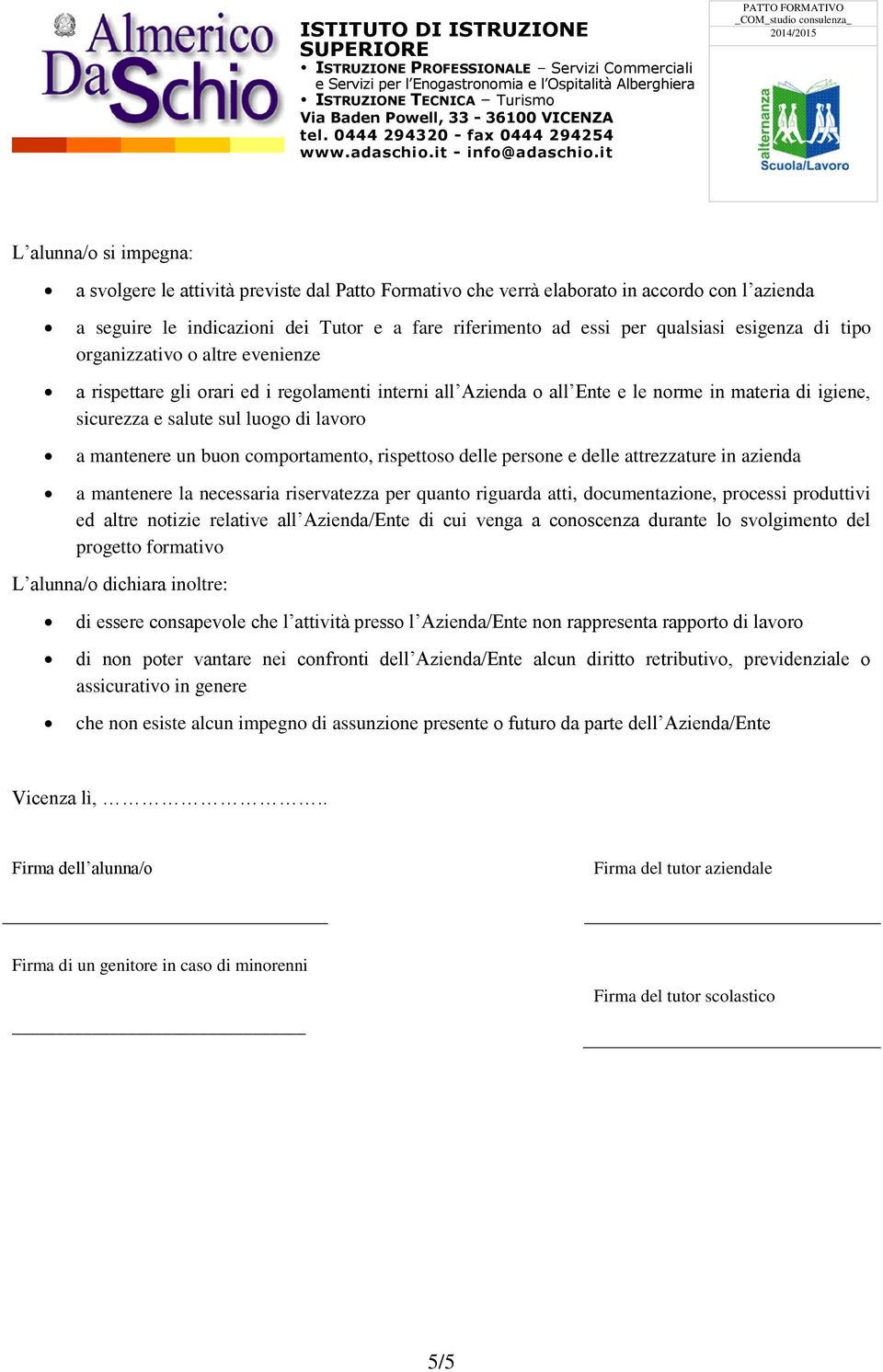 mantenere un buon comportamento, rispettoso delle persone e delle attrezzature in azienda a mantenere la necessaria riservatezza per quanto riguarda atti, documentazione, processi produttivi ed altre