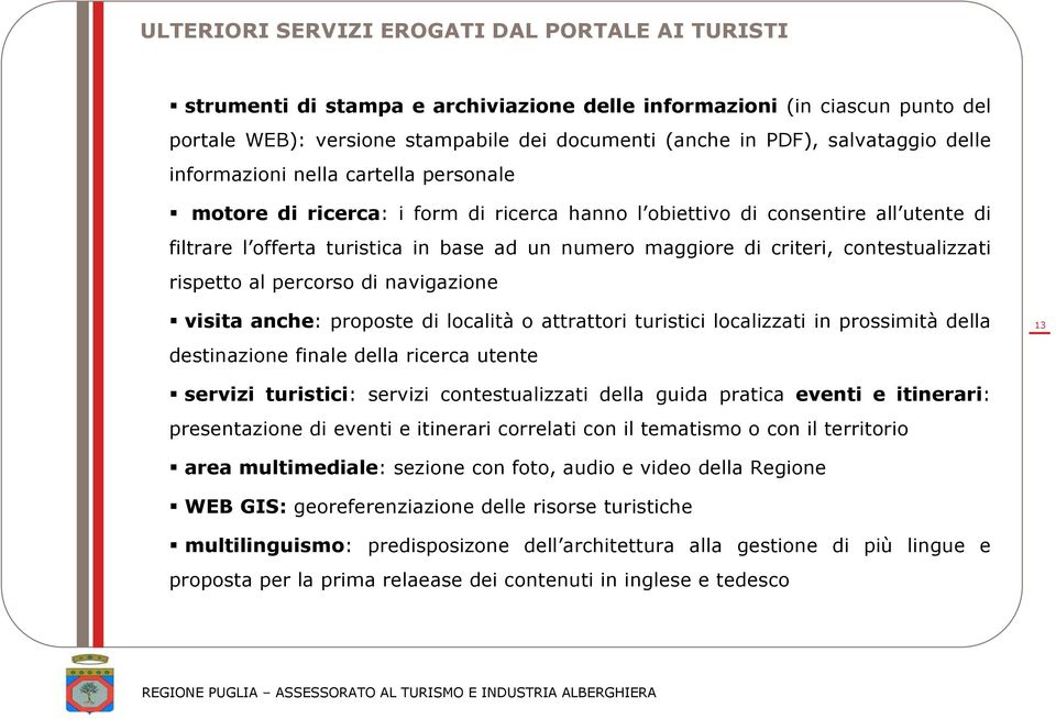 di criteri, contestualizzati rispetto al percorso di navigazione visita anche: proposte di località o attrattori turistici localizzati in prossimità della destinazione finale della ricerca utente 13