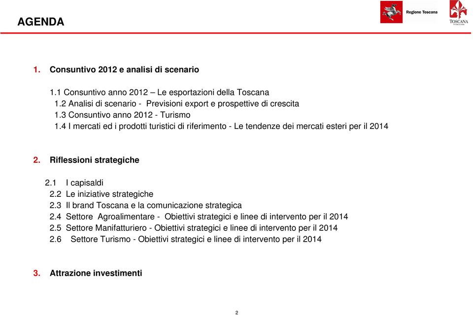 2 Le iniziative strategiche 2.3 Il brand Toscana e la comunicazione strategica 2.4 Settore Agroalimentare - Obiettivi strategici e linee di intervento per il 2014 2.