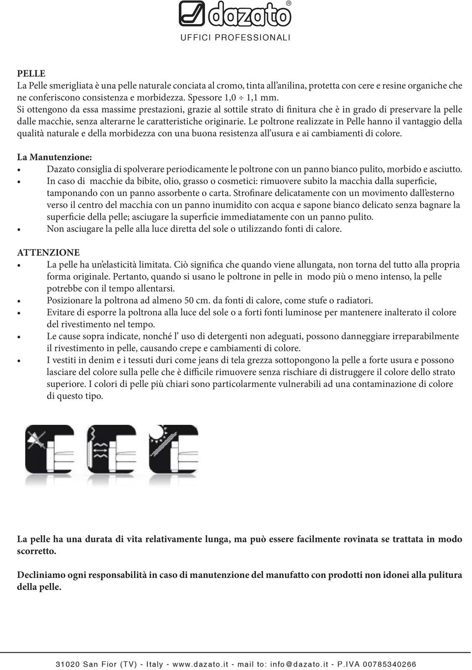 Le poltrone realizzate in Pelle hanno il vantaggio della qualità naturale e della morbidezza con una buona resistenza all usura e ai cambiamenti di colore.