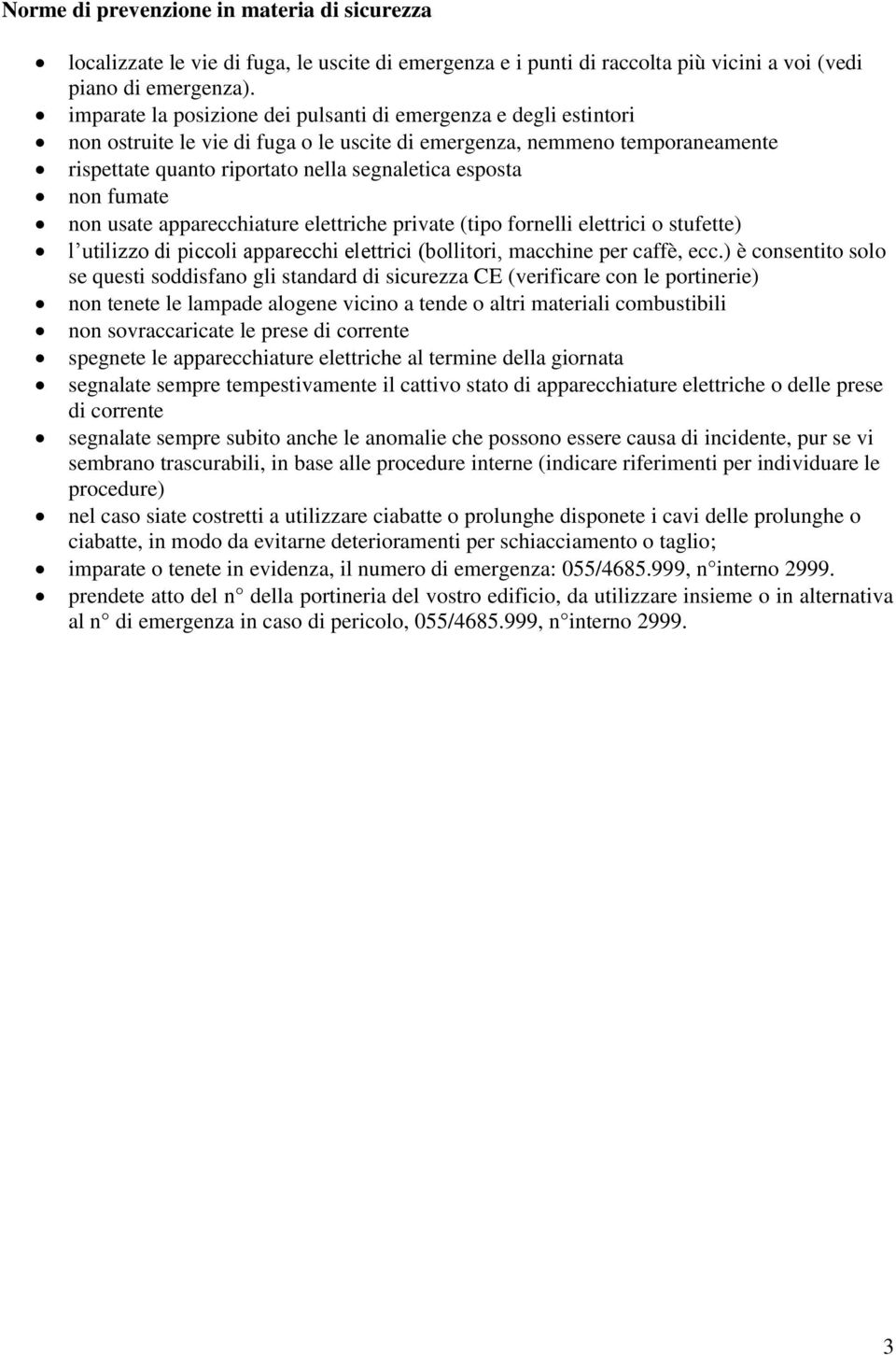 non fumate non usate apparecchiature elettriche private (tipo fornelli elettrici o stufette) l utilizzo di piccoli apparecchi elettrici (bollitori, macchine per caffè, ecc.