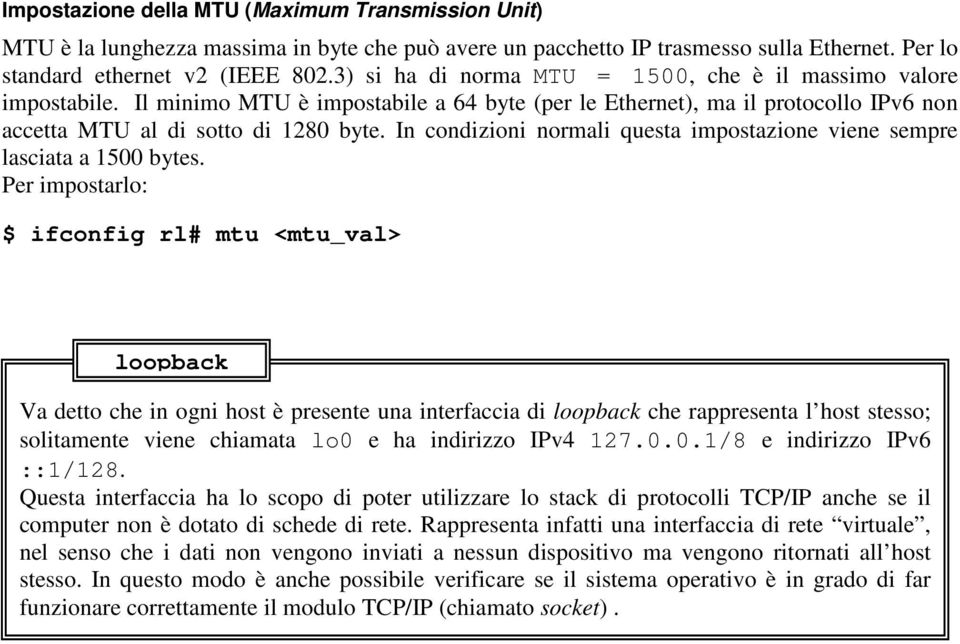 In condizioni normali questa impostazione viene sempre lasciata a 1500 bytes.