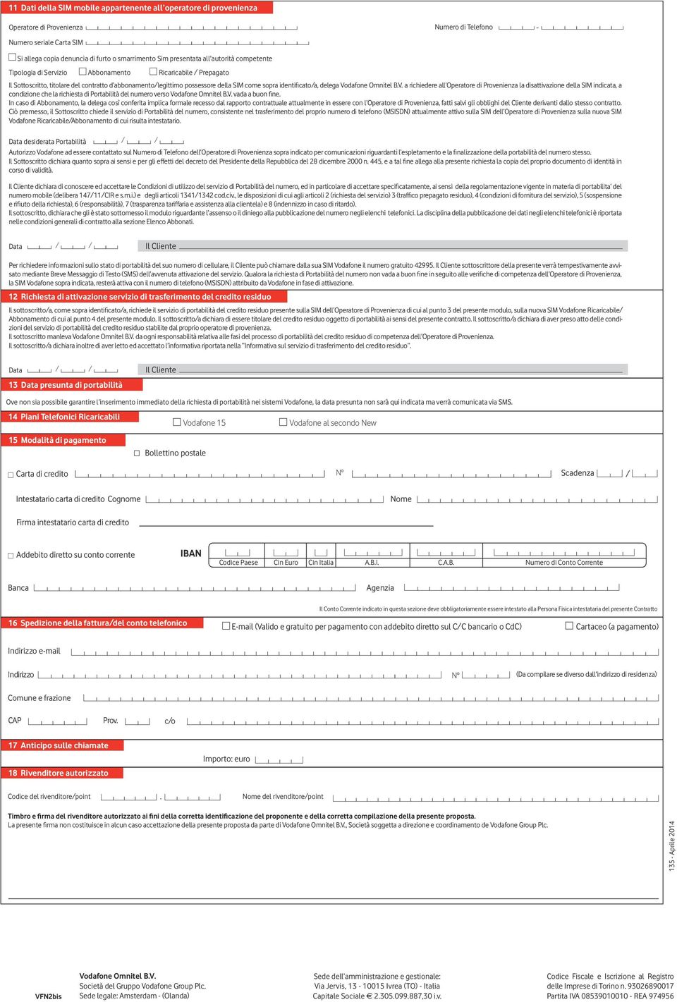 catoa, delega Omnitel B.V. a richiedere all Operatore di Provenienza la disattivazione della SIM indicata, a condizione che la richiesta di Portabilità del numero verso Omnitel B.V. vada a buon ne.