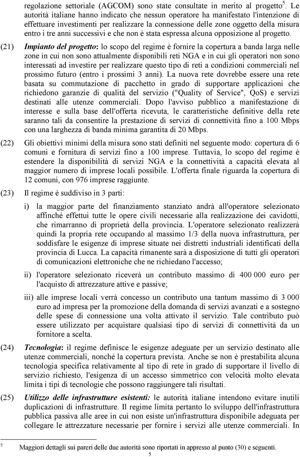 successivi e che non è stata espressa alcuna opposizione al progetto.