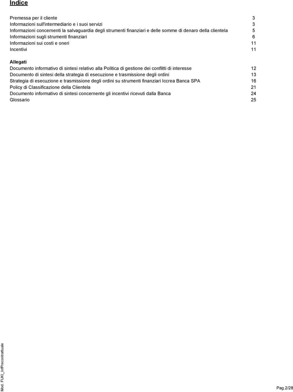 conflitti di interesse Documento di sintesi della strategia di esecuzione e trasmissione degli ordini Strategia di esecuzione e trasmissione degli ordini su strumenti finanziari