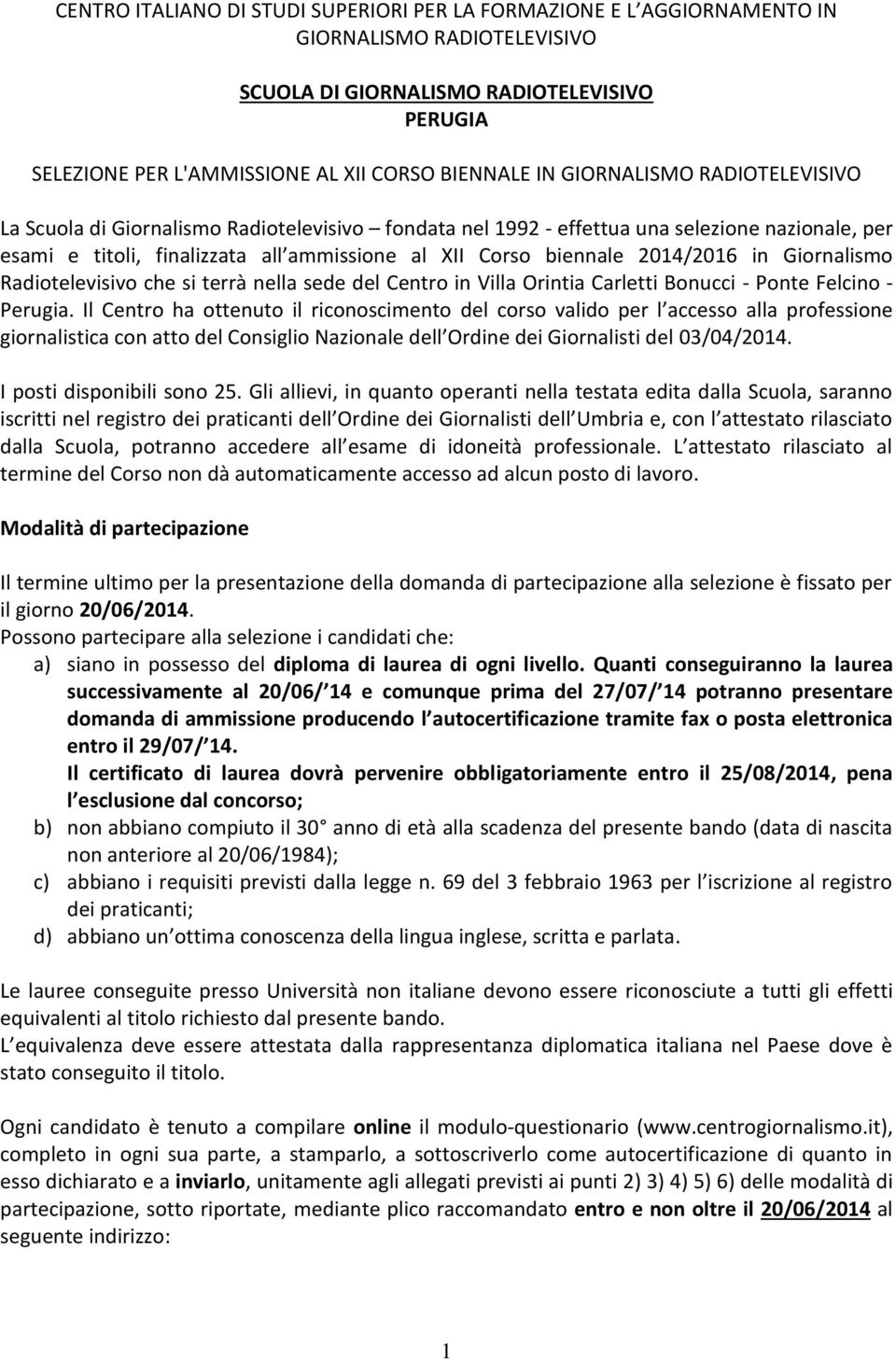 2014/2016 in Giornalismo Radiotelevisivo che si terrà nella sede del Centro in Villa Orintia Carletti Bonucci - Ponte Felcino - Perugia.