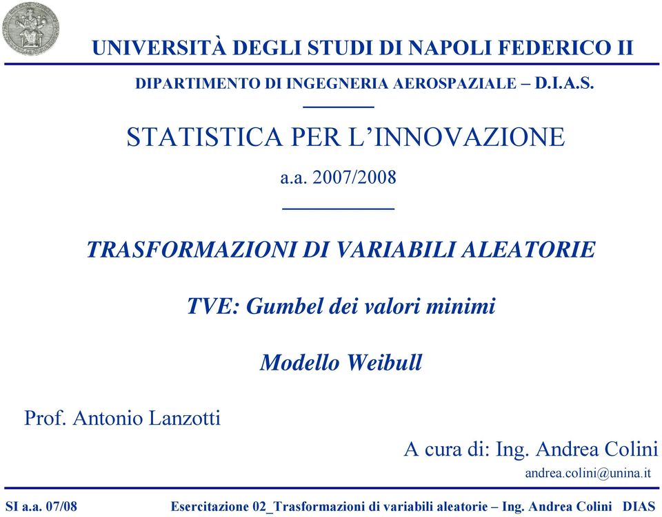 a. 2007/2008 TRASFORMAZIONI DI VARIABILI ALEATORIE TVE: Gumel dei valori