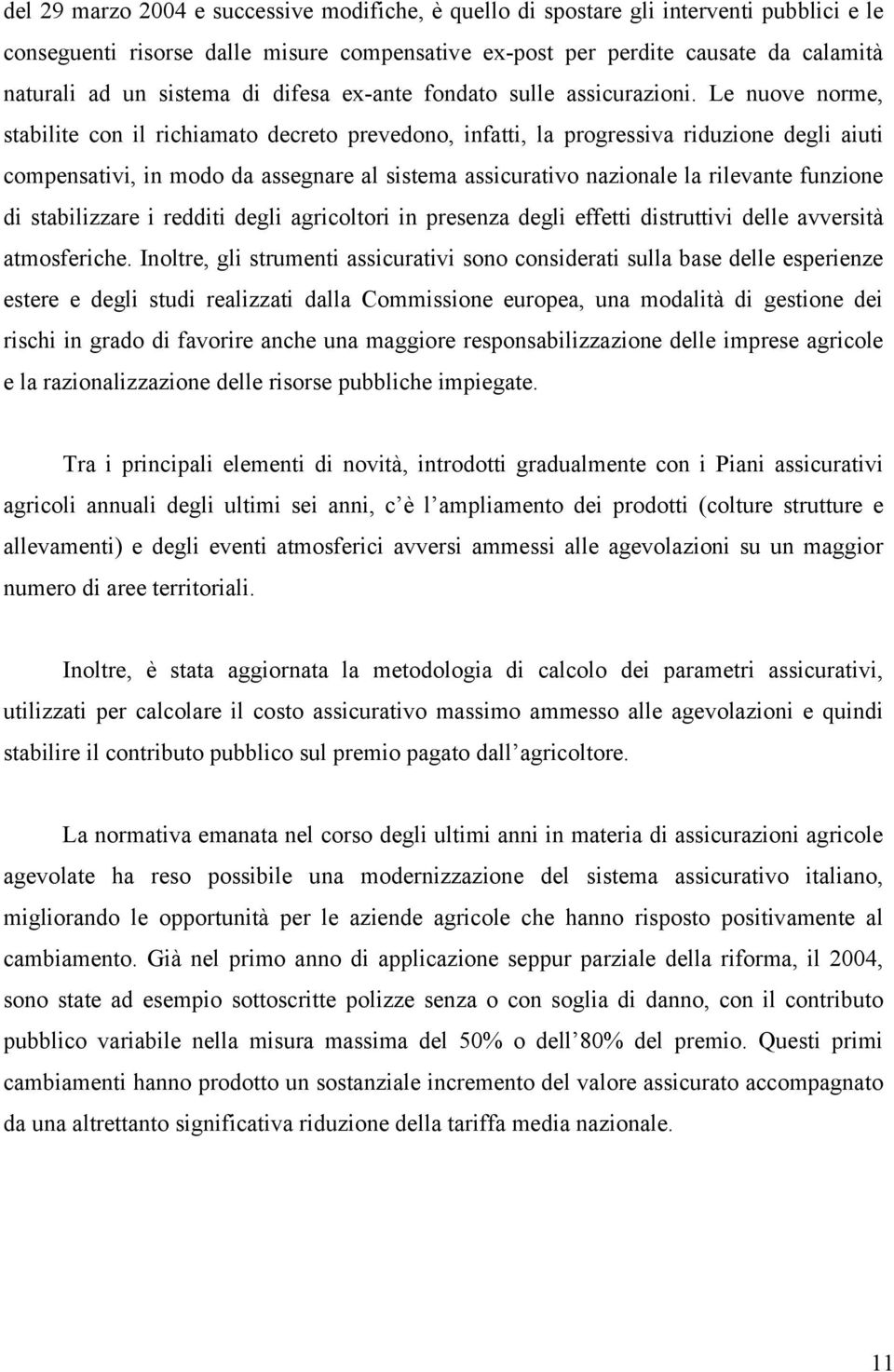 Le nuove nome tabilite con il ichiamato deceto pevedono infatti la pogeiva iduzione degli aiuti compenativi in modo da aegnae al itema aicuativo nazionale la ilevante funzione di tabilizzae i edditi