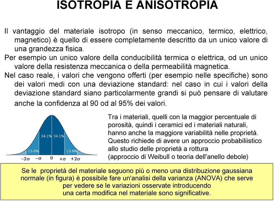 Nel caso reale, i valori che vengono offerti (per esempio nelle specifiche) sono dei valori medi con una deviazione standard: nel caso in cui i valori della deviazione standard siano particolarmente