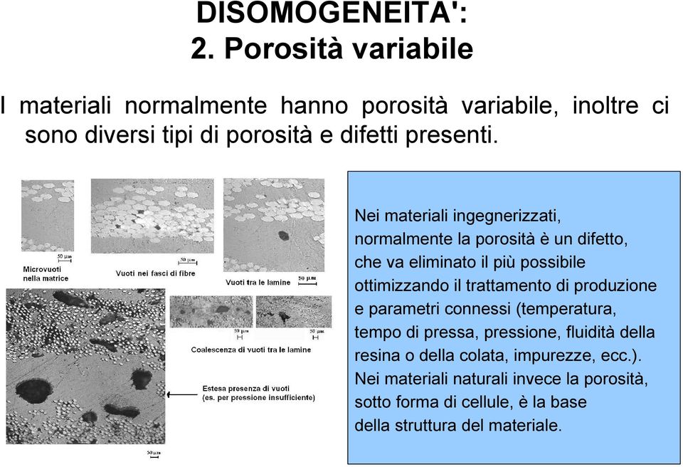 Nei materiali ingegnerizzati, normalmente la porosità è un difetto, che va eliminato il più possibile ottimizzando il trattamento