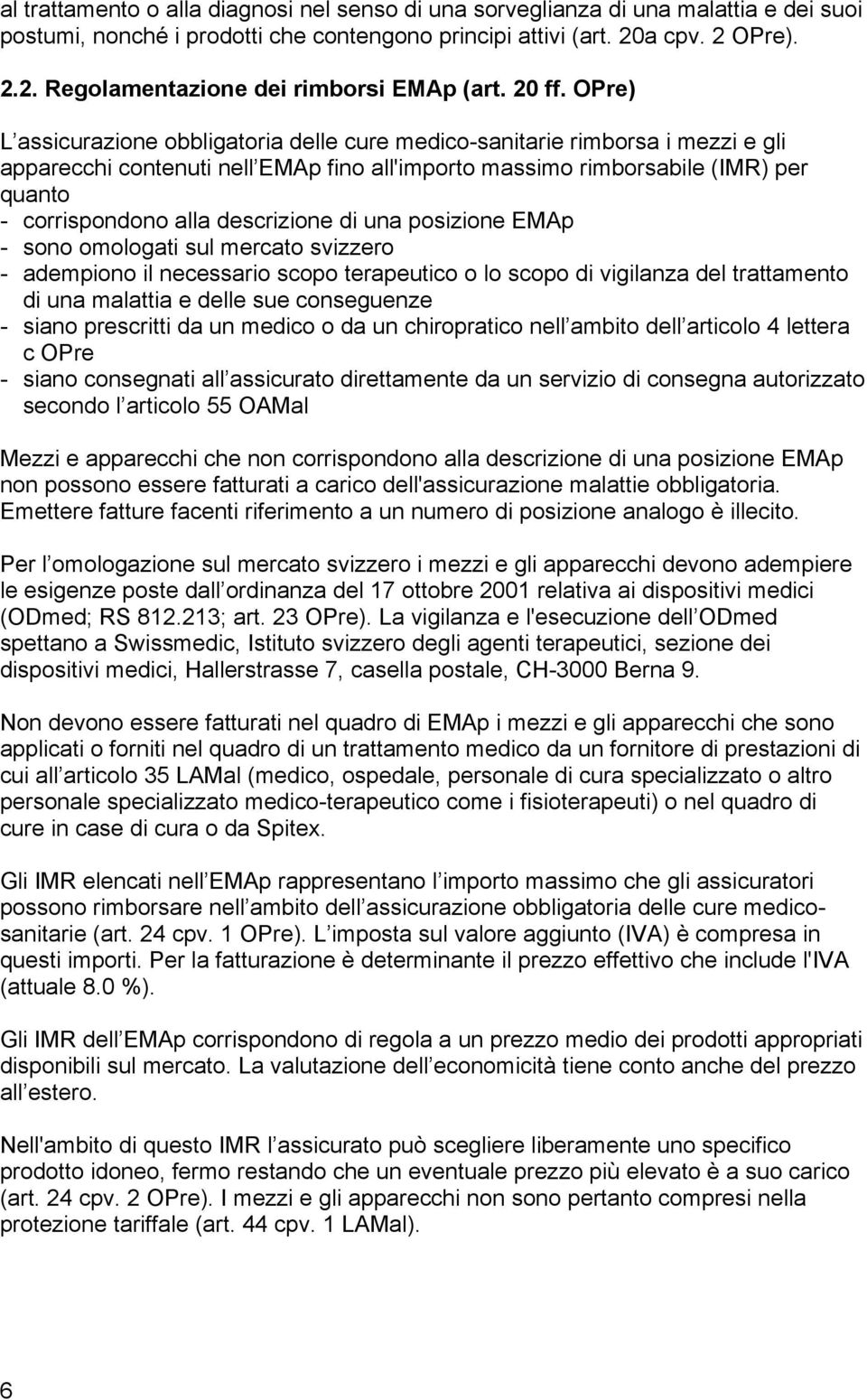 OPre) assicurazione obbligatoria delle cure medico-sanitarie rimborsa i mezzi e gli apparecchi contenuti nell EMAp fino all'importo rimborsabile (IMR) per quanto - corrispondono alla descrizione di