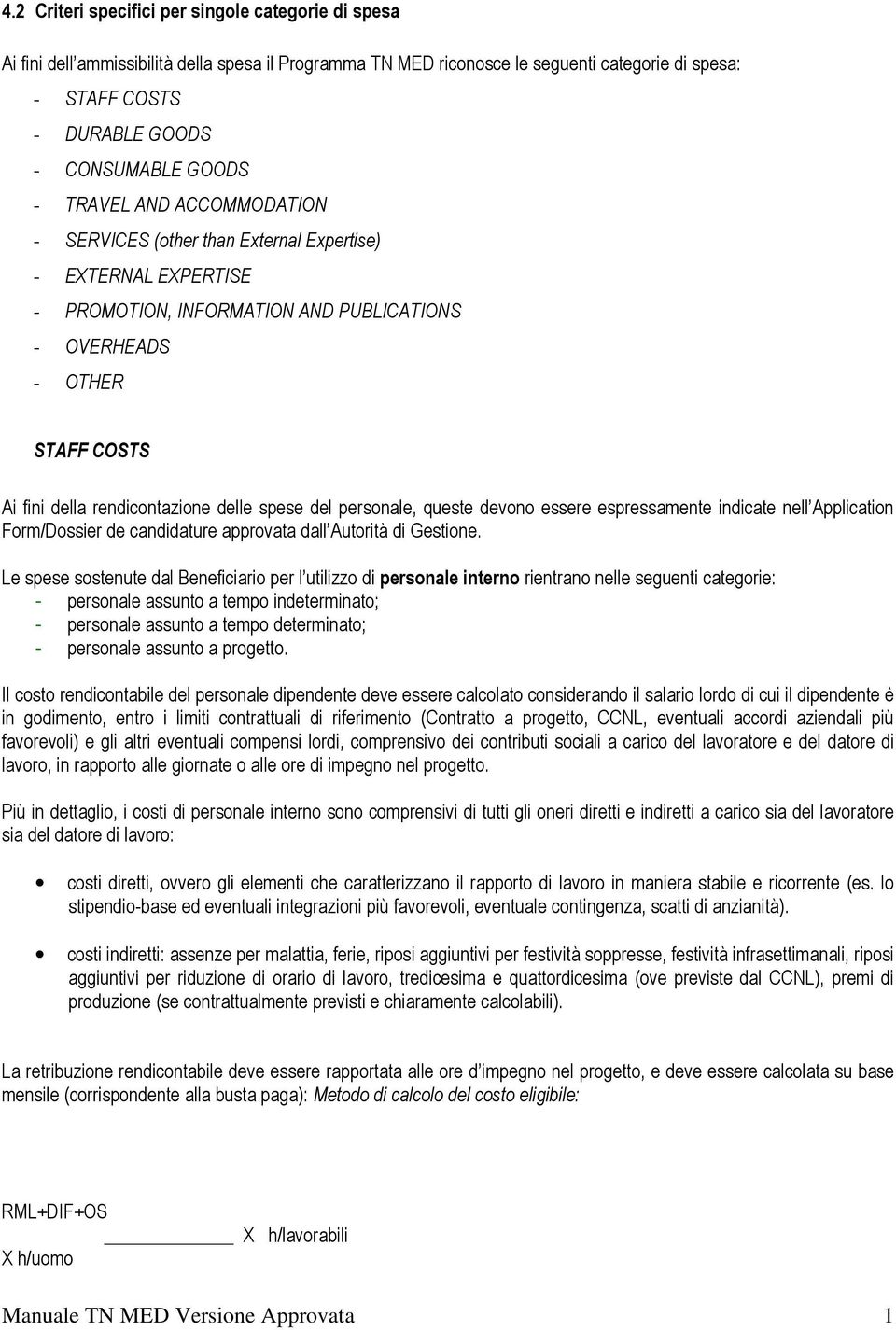 rendicontazione delle spese del personale, queste devono essere espressamente indicate nell Application Form/Dossier de candidature approvata dall Autorità di Gestione.