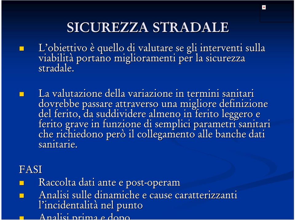 in ferito leggero e ferito grave in funzione di semplici parametri sanitari che richiedono però il collegamento alle banche dati sanitarie.