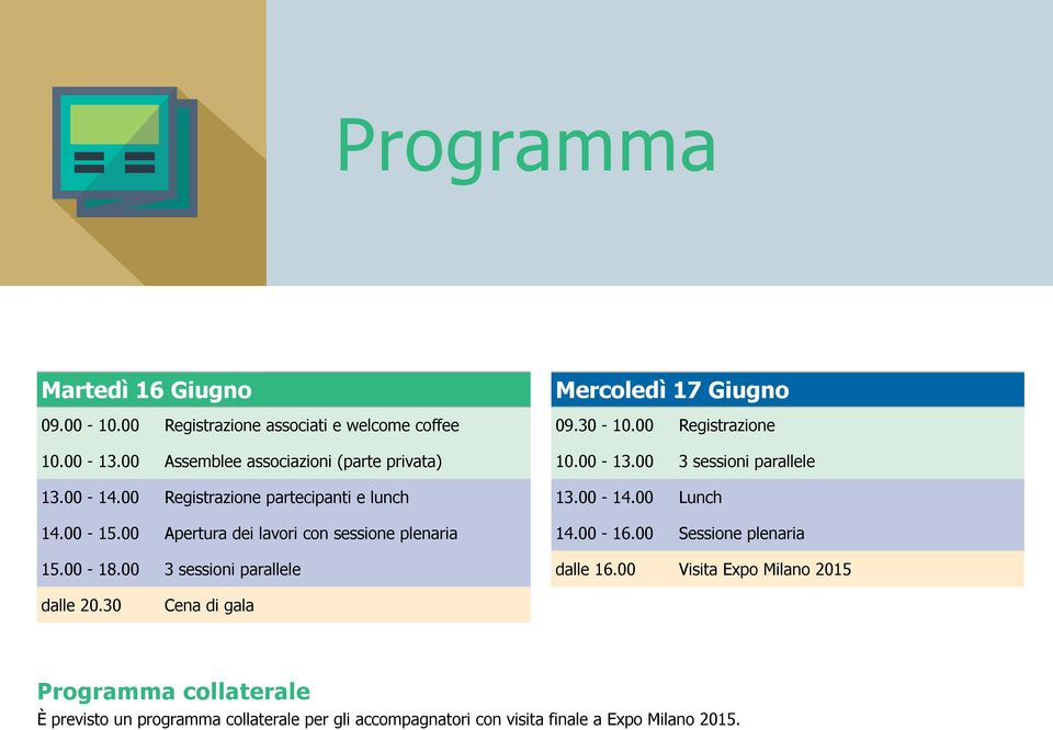 00 3 sessioni parallele Mercoledì 17 Giugno 09.30-10.00 Registrazione 10.00-13.00 3 sessioni parallele 13.00-14.00 Lunch 14.00-16.