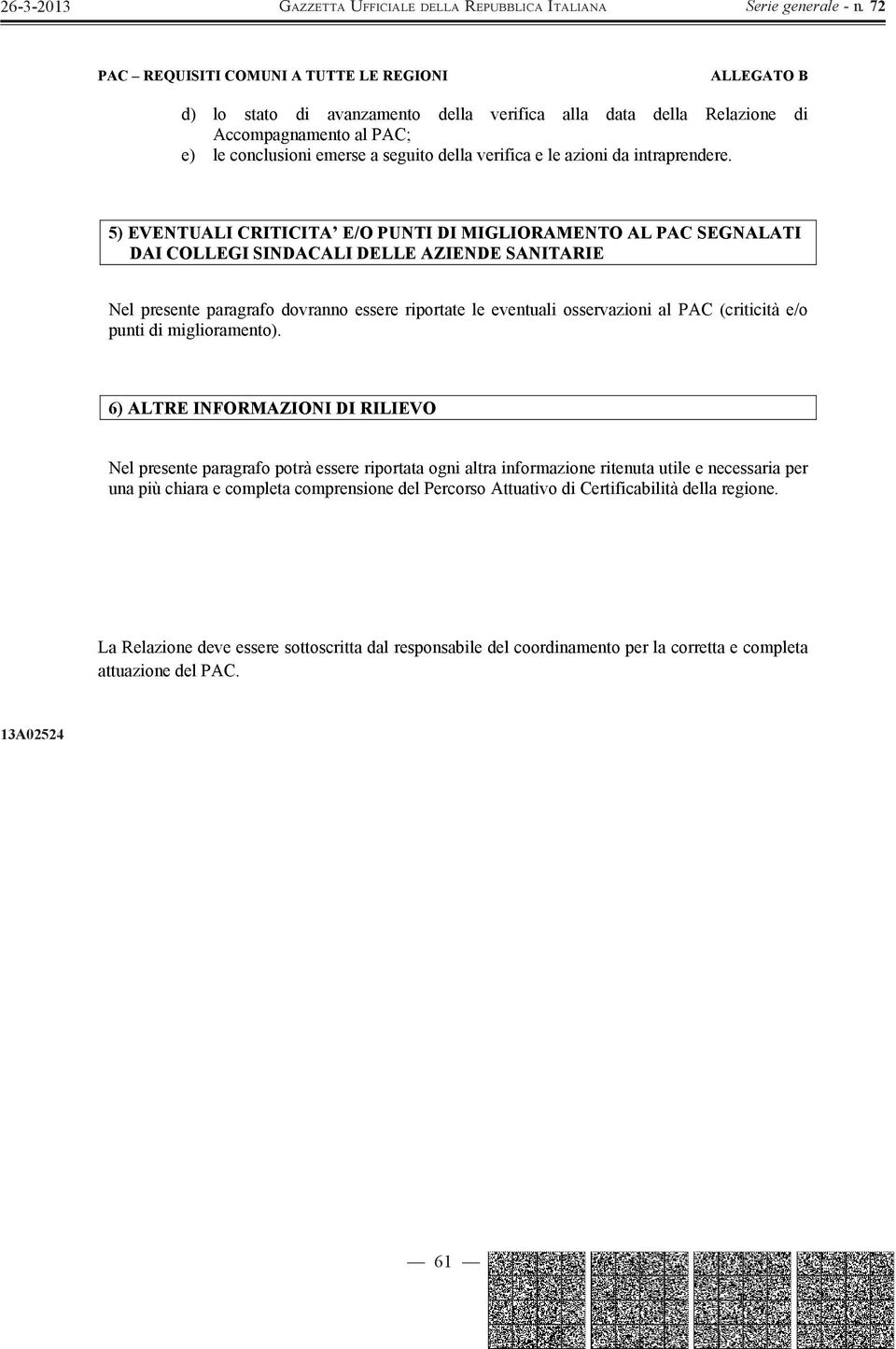 5) EVENTUALI CRITICITA E/O PUNTI DI MIGLIORAMENTO AL PAC SEGNALATI DAI COLLEGI SINDACALI DELLE AZIENDE SANITARIE Nel presente paragrafo dovranno essere riportate le eventuali osservazioni al PAC