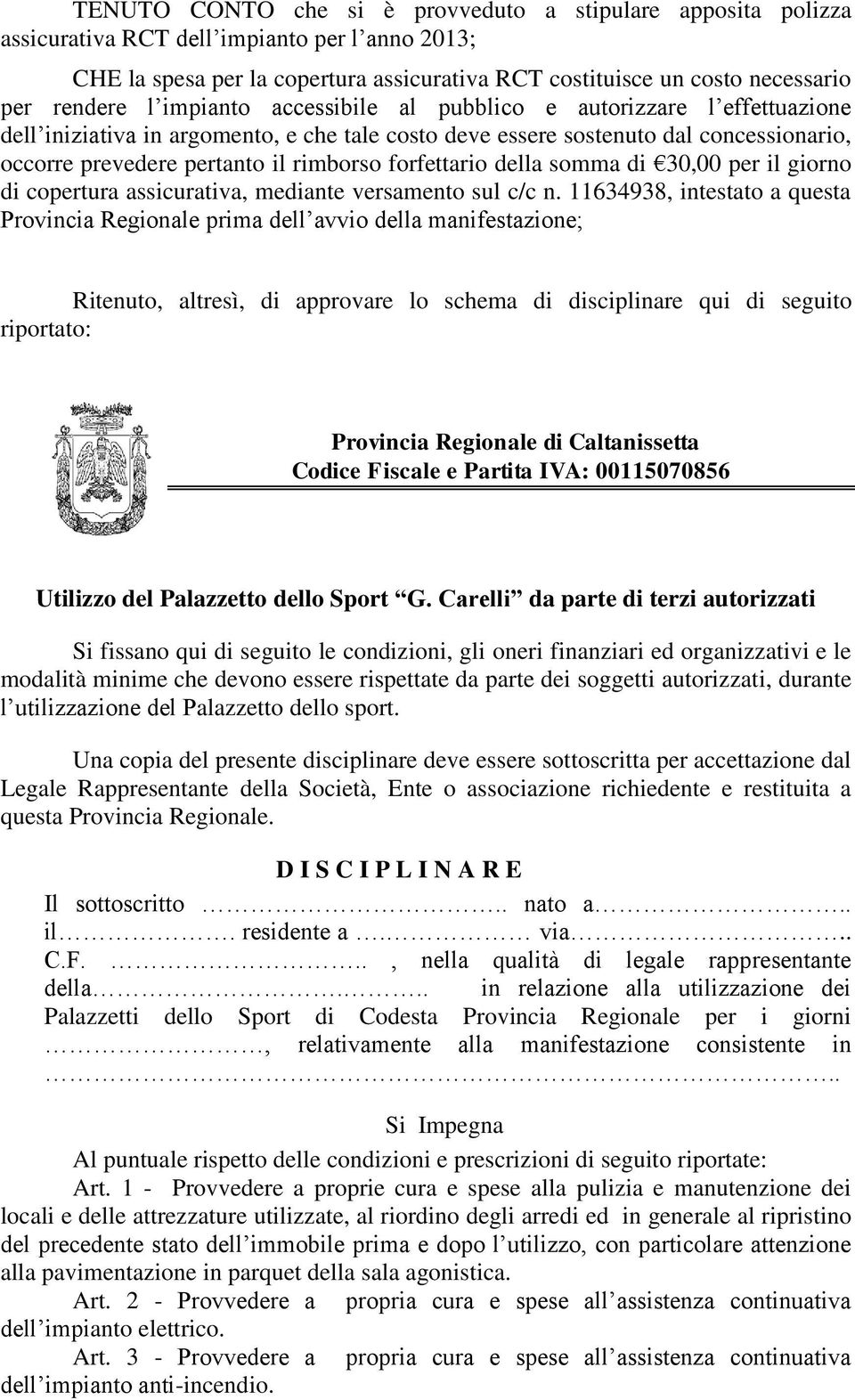 rimborso forfettario della somma di 30,00 per il giorno di copertura assicurativa, mediante versamento sul c/c n.