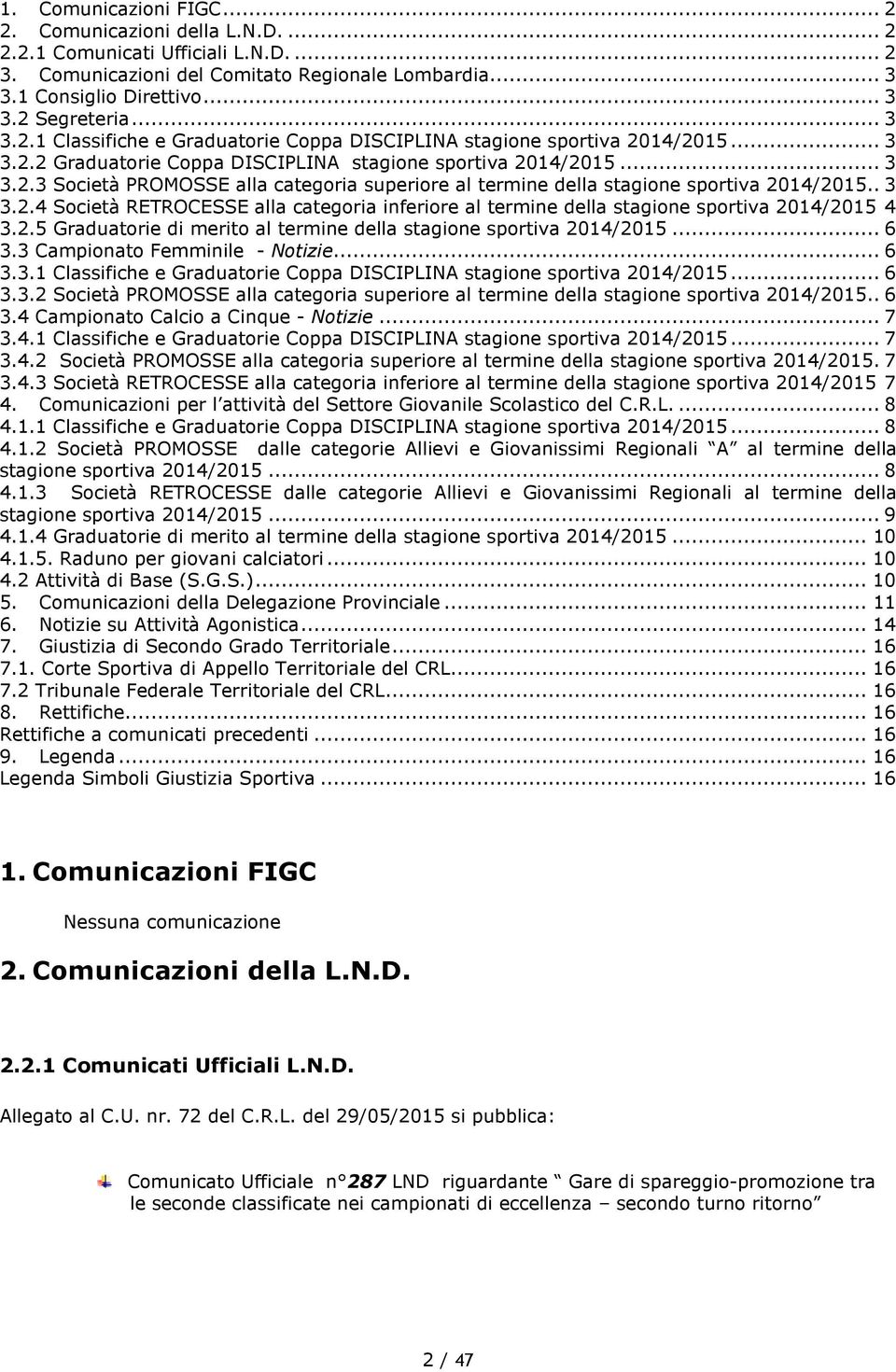 . 3 3.2.4 Società RETROCESSE alla categoria inferiore al termine della stagione sportiva 2014/2015 4 3.2.5 Graduatorie di merito al termine della stagione sportiva 2014/2015... 6 3.