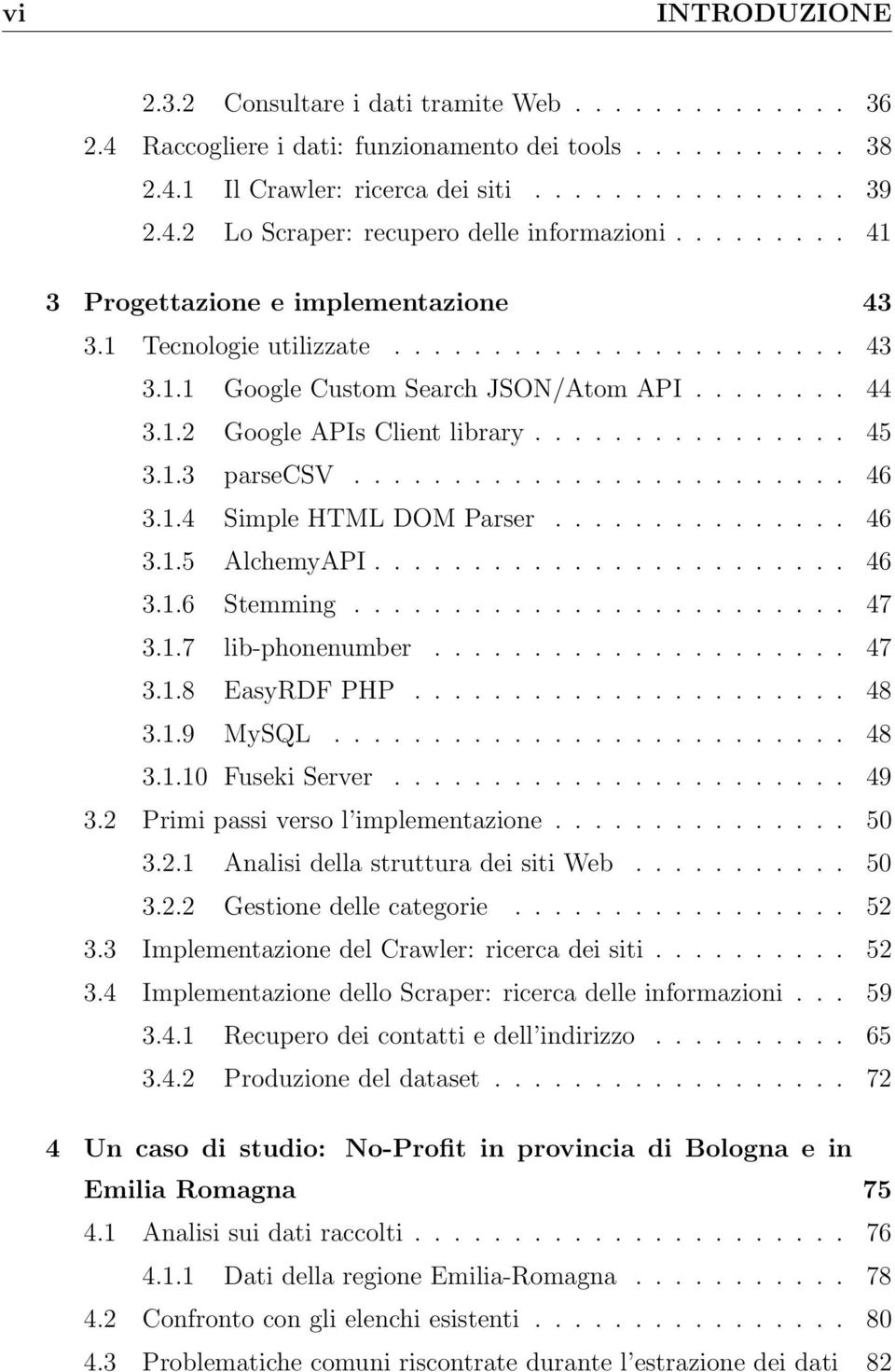 1.3 parsecsv......................... 46 3.1.4 Simple HTML DOM Parser............... 46 3.1.5 AlchemyAPI........................ 46 3.1.6 Stemming......................... 47 3.1.7 lib-phonenumber.