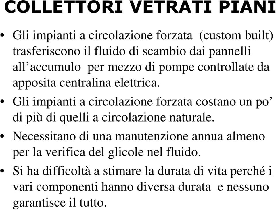 Gli impianti a circolazione forzata costano un po di più di quelli a circolazione naturale.