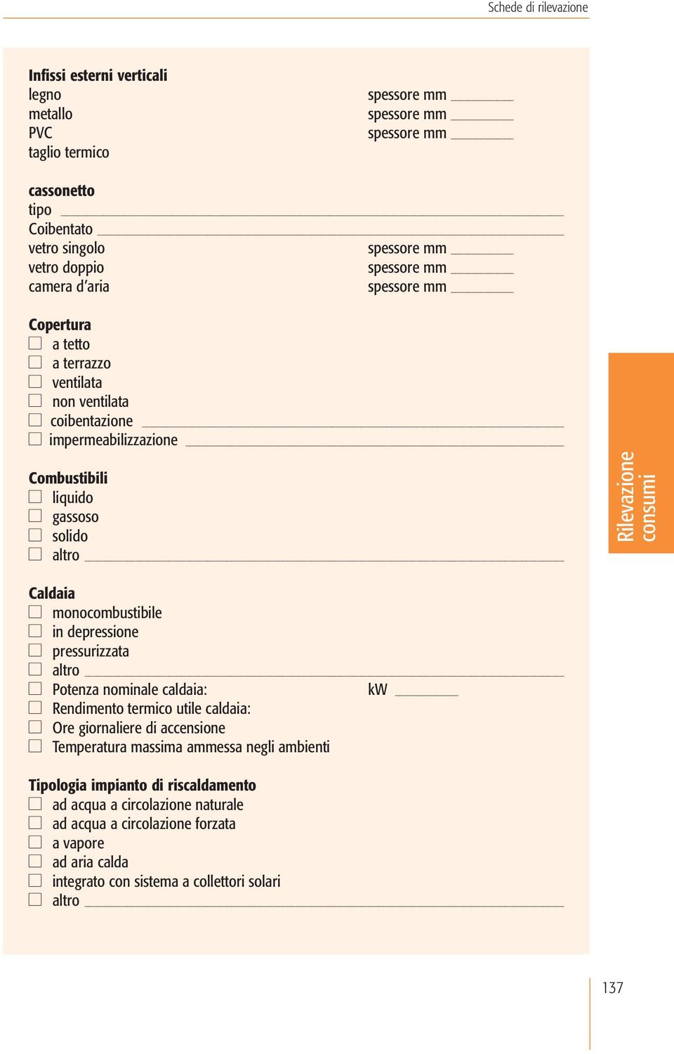 depressione pressurizzata Potenza nominale caldaia: kw Rendimento termico utile caldaia: Ore giornaliere di accensione Temperatura massima ammessa negli