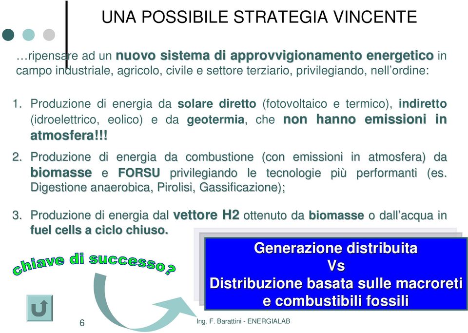 Produzione di energia da combustione (con emissioni in atmosfera) ) da biomasse e FORSU privilegiando le tecnologie più performanti (es.