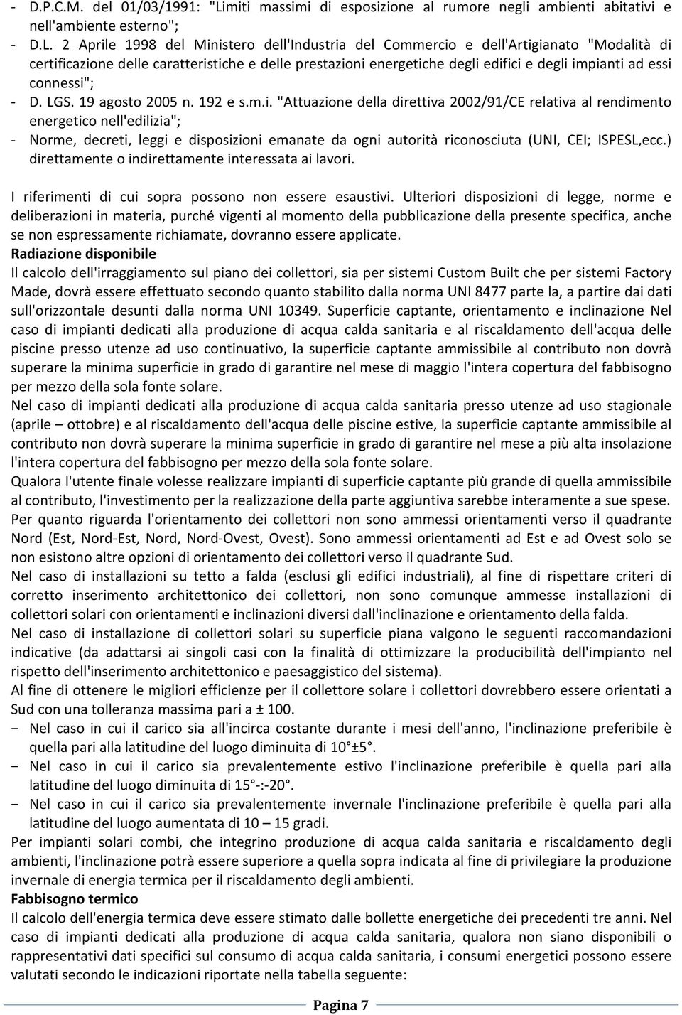 2 Aprile 1998 del Ministero dell'industria del Commercio e dell'artigianato "Modalità di certificazione delle caratteristiche e delle prestazioni energetiche degli edifici e degli impianti ad essi