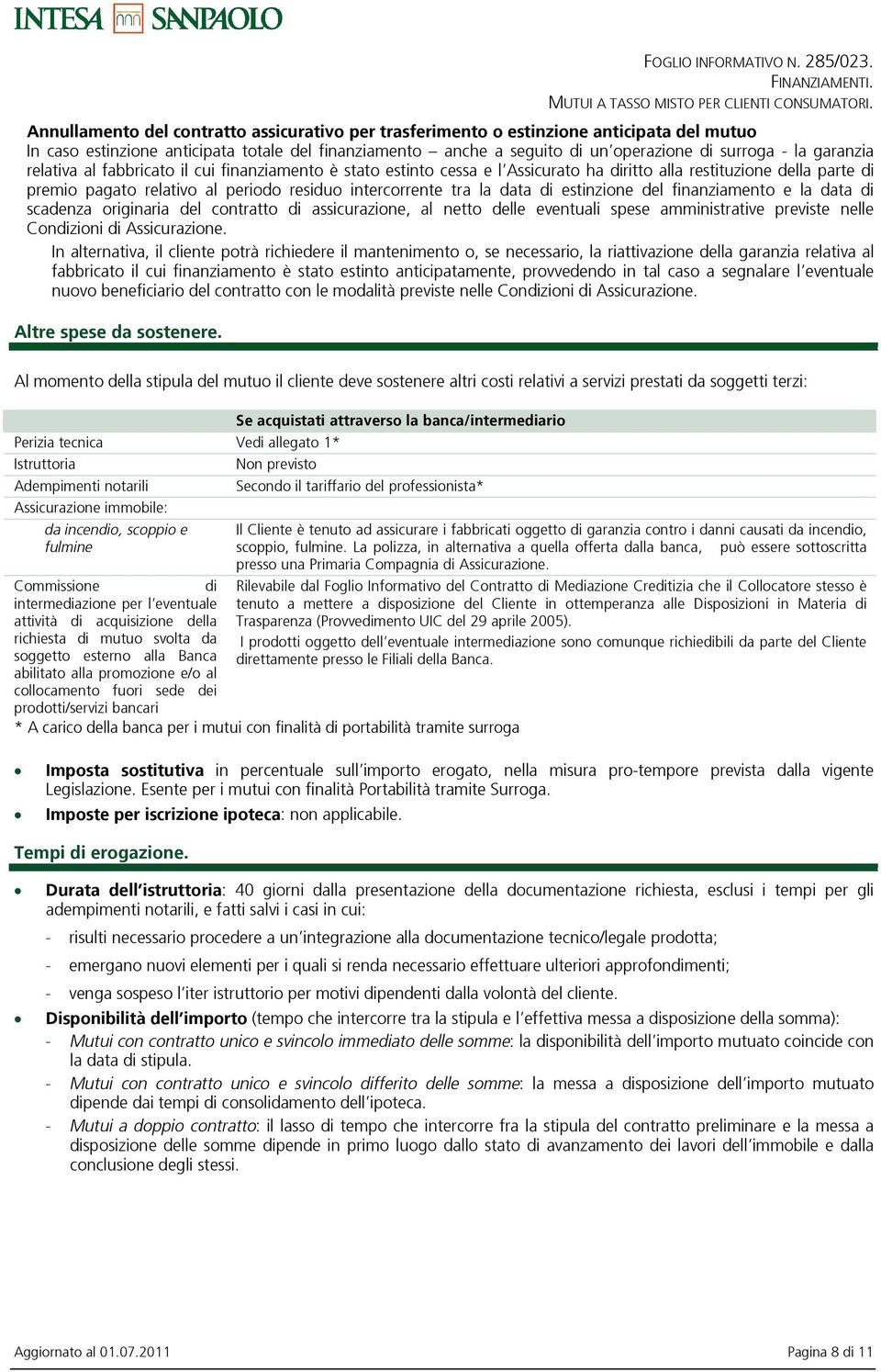 data di estinzione del finanziamento e la data di scadenza originaria del contratto di assicurazione, al netto delle eventuali spese amministrative previste nelle Condizioni di Assicurazione.