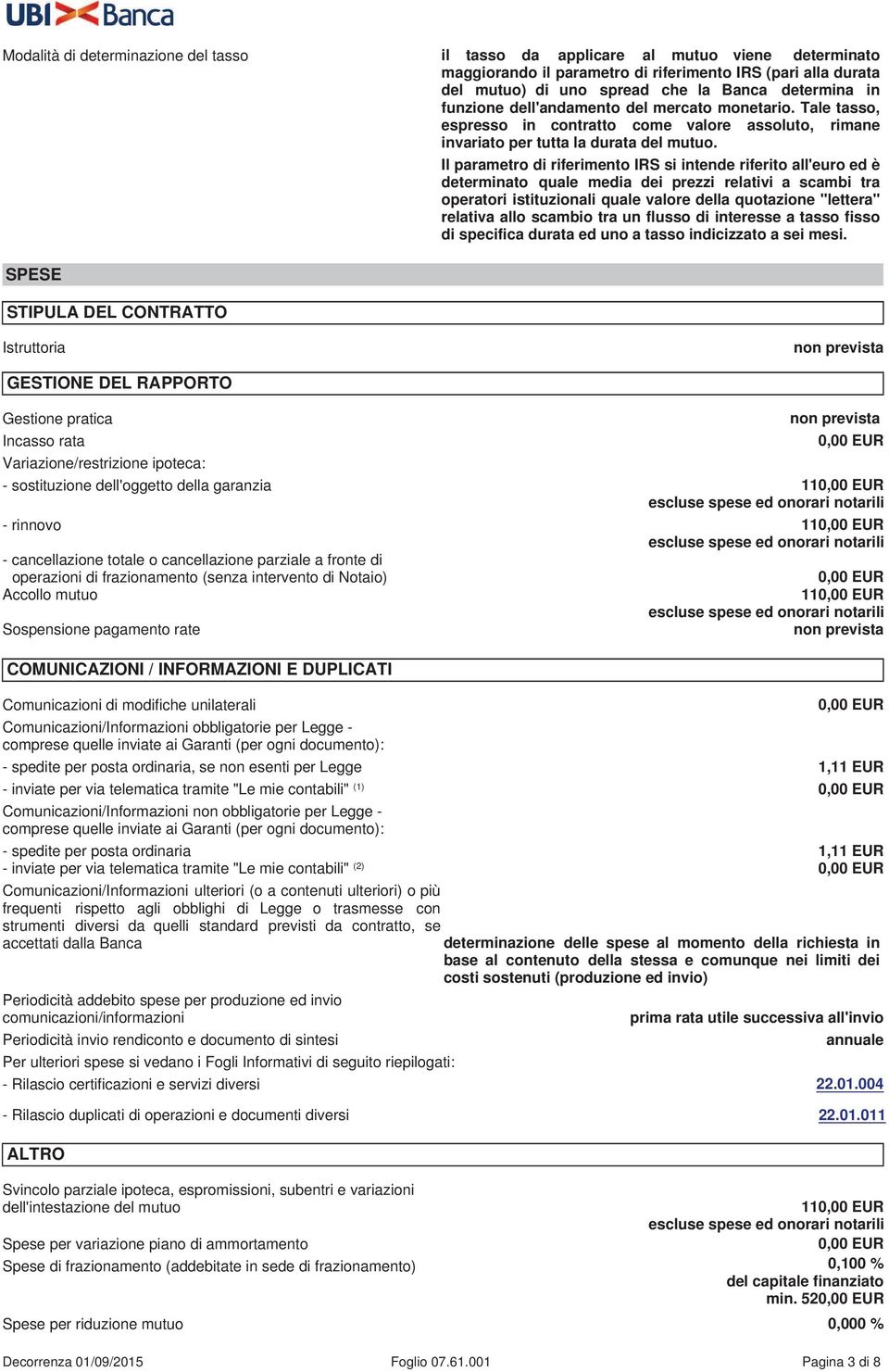 SPESE STIPULA DEL CONTRATTO Il parametro di riferimento IRS si intende riferito all'euro ed è determinato quale media dei prezzi relativi a scambi tra operatori istituzionali quale valore della