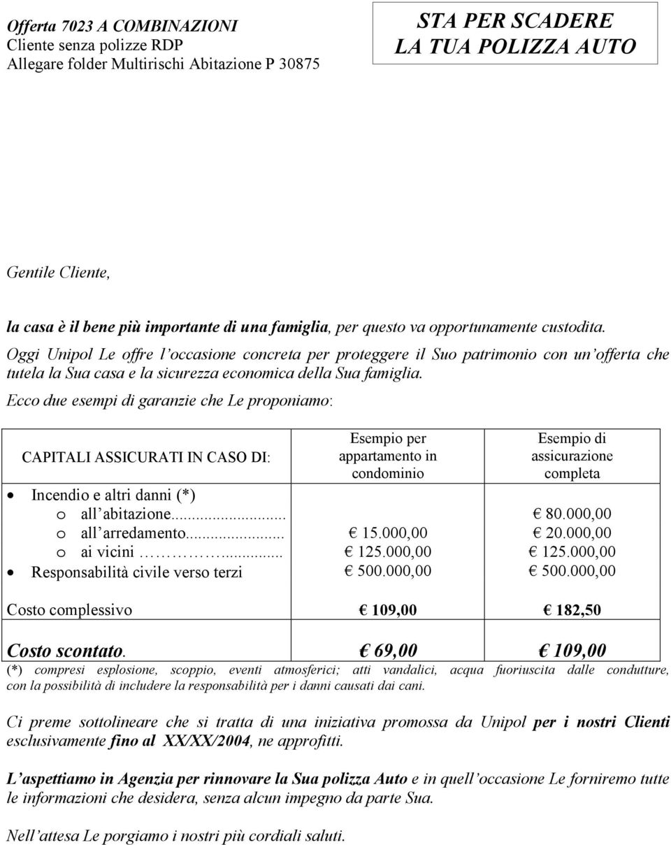 Oggi Unipol Le offre l occasione concreta per proteggere il Suo patrimonio con un offerta che tutela la Sua casa e la sicurezza economica della Sua famiglia.