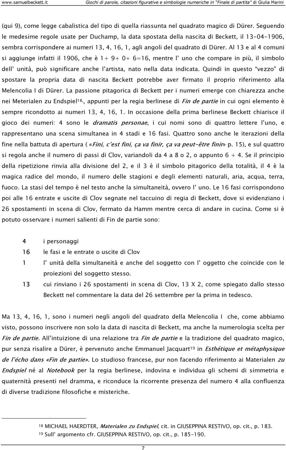 Al 13 e al 4 comuni si aggiunge infatti il 1906, che è 1+ 9+ 0+ 6=16, mentre l uno che compare in più, il simbolo dell unità, può significare anche l artista, nato nella data indicata.