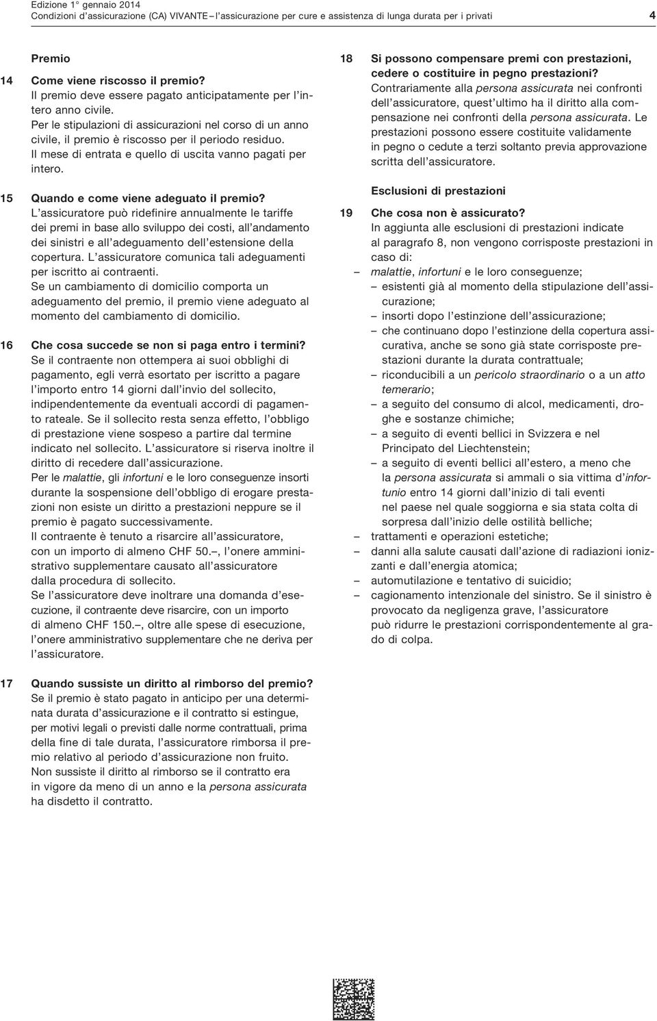 Il mese di entrata e quello di uscita vanno pagati per intero. 15 Quando e come viene adeguato il premio?