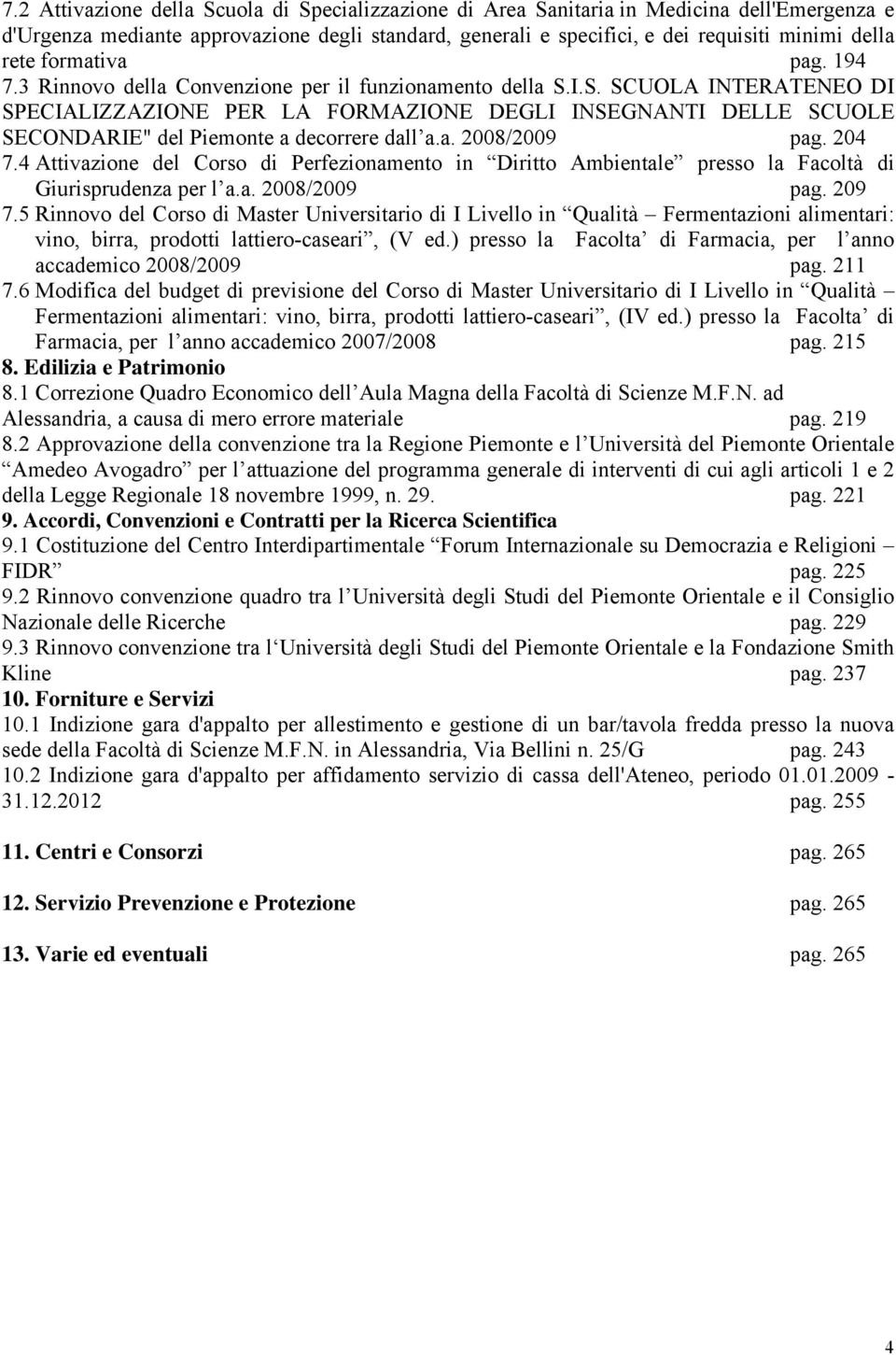 I.S. SCUOLA INTERATENEO DI SPECIALIZZAZIONE PER LA FORMAZIONE DEGLI INSEGNANTI DELLE SCUOLE SECONDARIE" del Piemonte a decorrere dall a.a. 2008/2009 pag. 204 7.