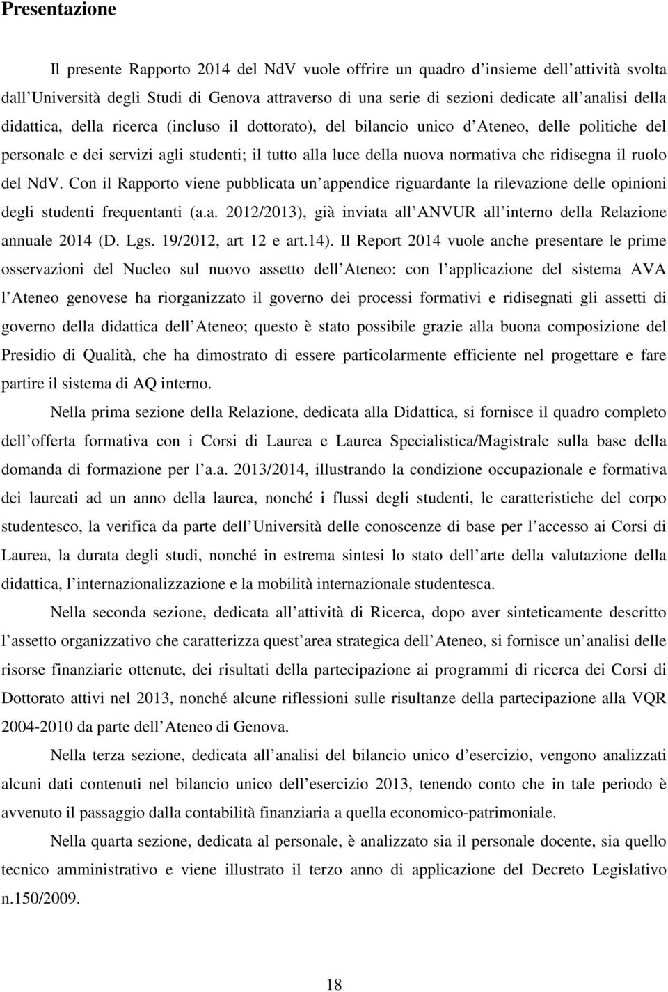 il ruolo del NdV. Con il Rapporto viene pubblicata un appendice riguardante la rilevazione delle opinioni degli studenti frequentanti (a.a. 2012/2013), già inviata all ANVUR all interno della Relazione annuale 2014 (D.