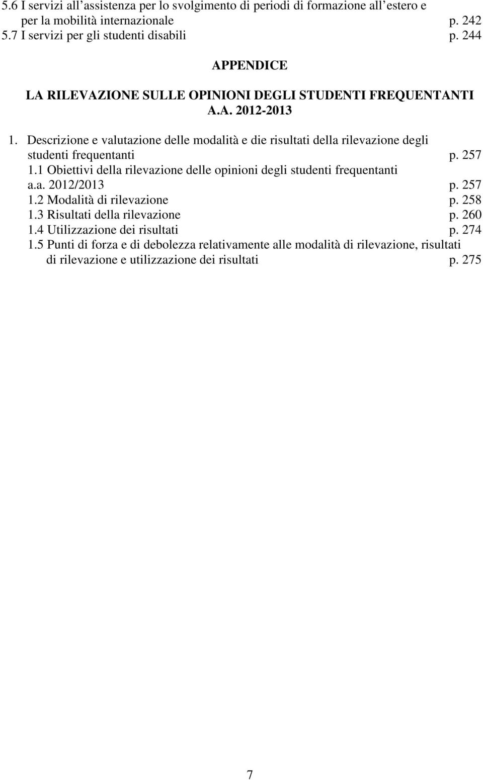 Descrizione e valutazione delle modalità e die risultati della rilevazione degli studenti frequentanti p. 257 1.