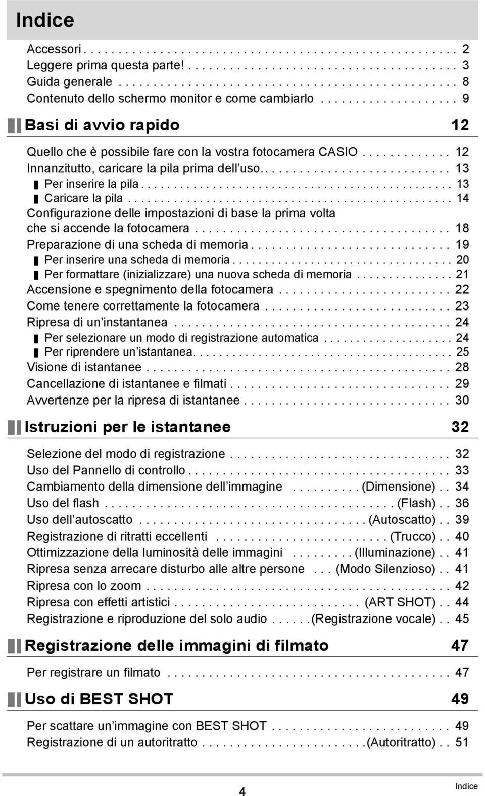 ............ 12 Innanzitutto, caricare la pila prima dell uso............................ 13 Per inserire la pila................................................ 13 Caricare la pila.