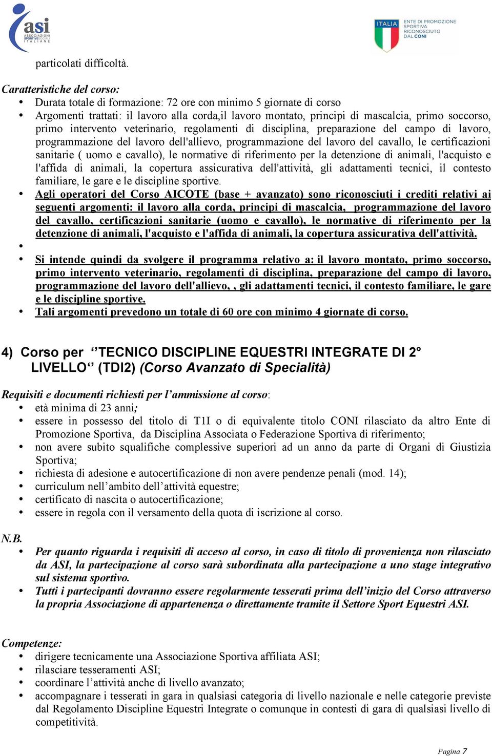 intervento veterinario, regolamenti di disciplina, preparazione del campo di lavoro, programmazione del lavoro dell'allievo, programmazione del lavoro del cavallo, le certificazioni sanitarie ( uomo